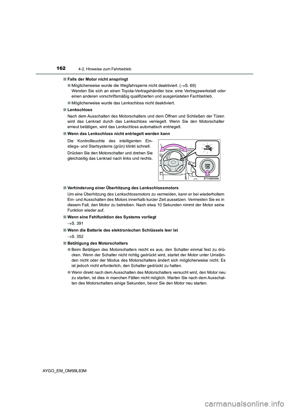 TOYOTA AYGO 2016 Betriebsanleitungen (in German) 1624-2. Hinweise zum Fahrbetrieb
AYGO_EM_OM99L83M
■ Falls der Motor nicht anspringt
● Möglicherweise wurde die Wegfahrsperre nicht deaktiviert. (S. 69)
Wenden Sie sich an einen Toyota-Vert TOYOTA AYGO 2016 Betriebsanleitungen (in German) 1624-2. Hinweise zum Fahrbetrieb
AYGO_EM_OM99L83M
■ Falls der Motor nicht anspringt
● Möglicherweise wurde die Wegfahrsperre nicht deaktiviert. (S. 69)
Wenden Sie sich an einen Toyota-Vert