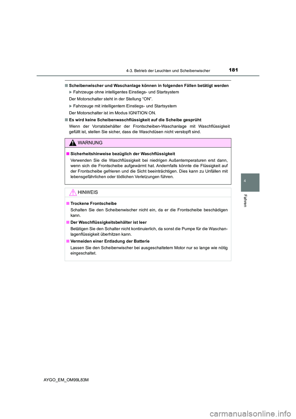 TOYOTA AYGO 2016  Betriebsanleitungen (in German) 1814-3. Betrieb der Leuchten und Scheibenwischer
4
Fahren
AYGO_EM_OM99L83M
■Scheibenwischer und Waschanlage können in folgenden Fällen betätigt werden
Fahrzeuge ohne intelligentes Einstiegs- u