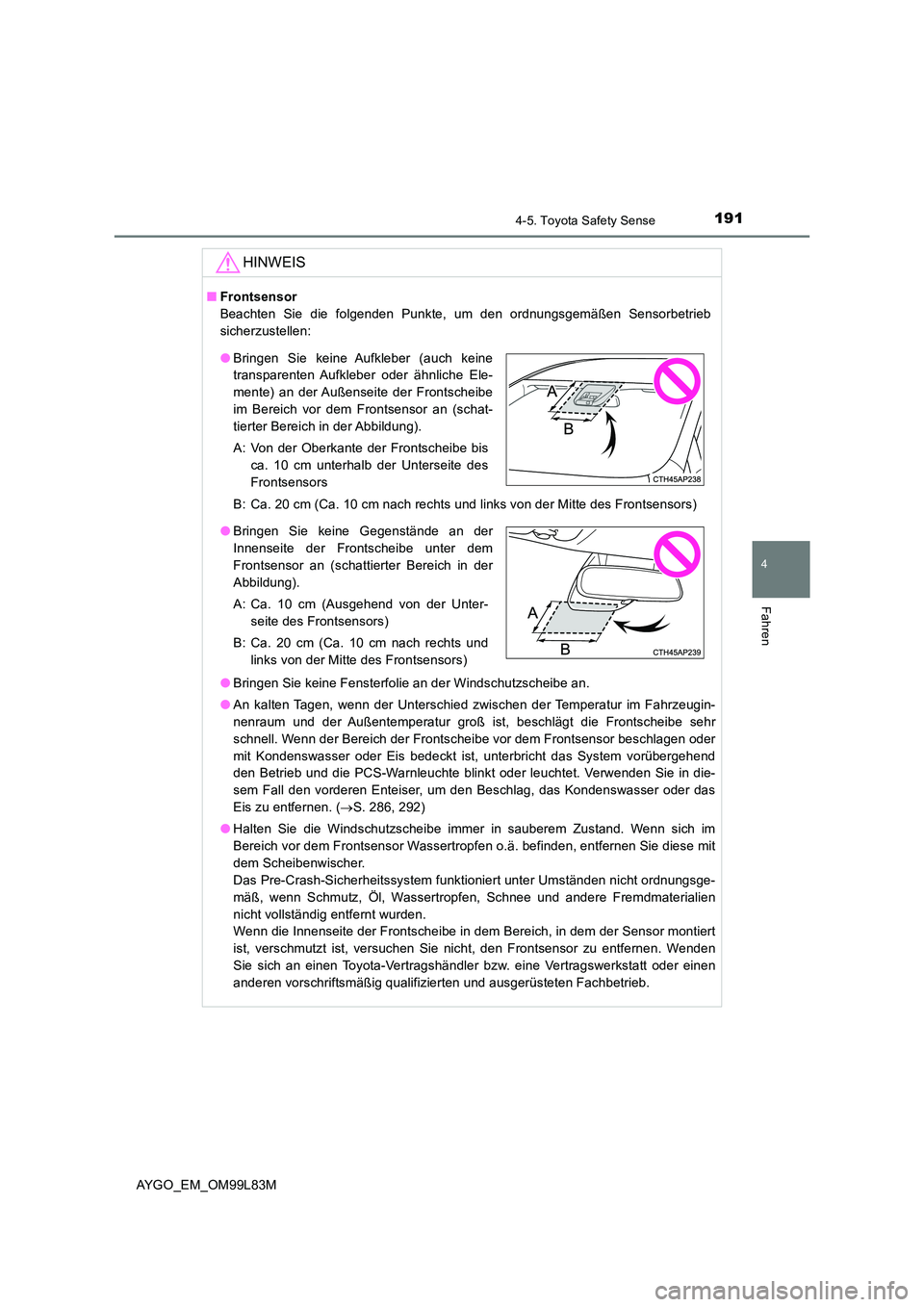 TOYOTA AYGO 2016 Betriebsanleitungen (in German) 1914-5. Toyota Safety Sense
4
Fahren
AYGO_EM_OM99L83M
HINWEIS
■Frontsensor
Beachten Sie die folgenden Punkte, um den ordnungsgemäßen Sensorbetrieb
sicherzustellen:
B: Ca. 20 cm (Ca. 10 cm nach r TOYOTA AYGO 2016 Betriebsanleitungen (in German) 1914-5. Toyota Safety Sense
4
Fahren
AYGO_EM_OM99L83M
HINWEIS
■Frontsensor
Beachten Sie die folgenden Punkte, um den ordnungsgemäßen Sensorbetrieb
sicherzustellen:
B: Ca. 20 cm (Ca. 10 cm nach r