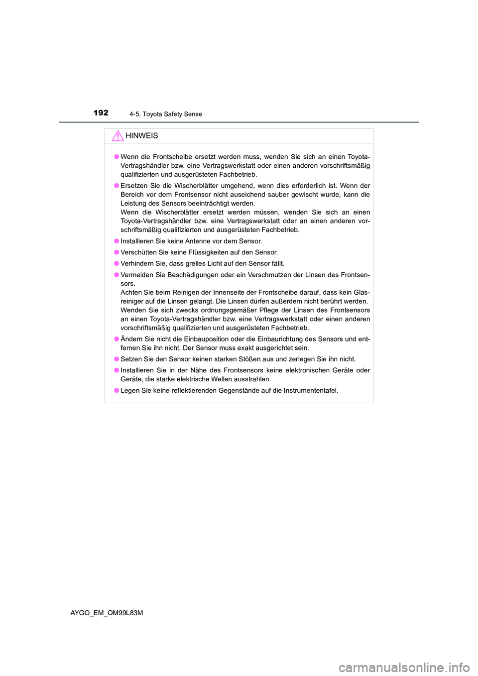TOYOTA AYGO 2016 Betriebsanleitungen (in German) 1924-5. Toyota Safety Sense
AYGO_EM_OM99L83M
HINWEIS
●Wenn die Frontscheibe ersetzt werden muss, wenden Sie sich an einen Toyota-
Vertragshändler bzw. eine Vertragswerkstatt oder einen anderen vor TOYOTA AYGO 2016 Betriebsanleitungen (in German) 1924-5. Toyota Safety Sense
AYGO_EM_OM99L83M
HINWEIS
●Wenn die Frontscheibe ersetzt werden muss, wenden Sie sich an einen Toyota-
Vertragshändler bzw. eine Vertragswerkstatt oder einen anderen vor