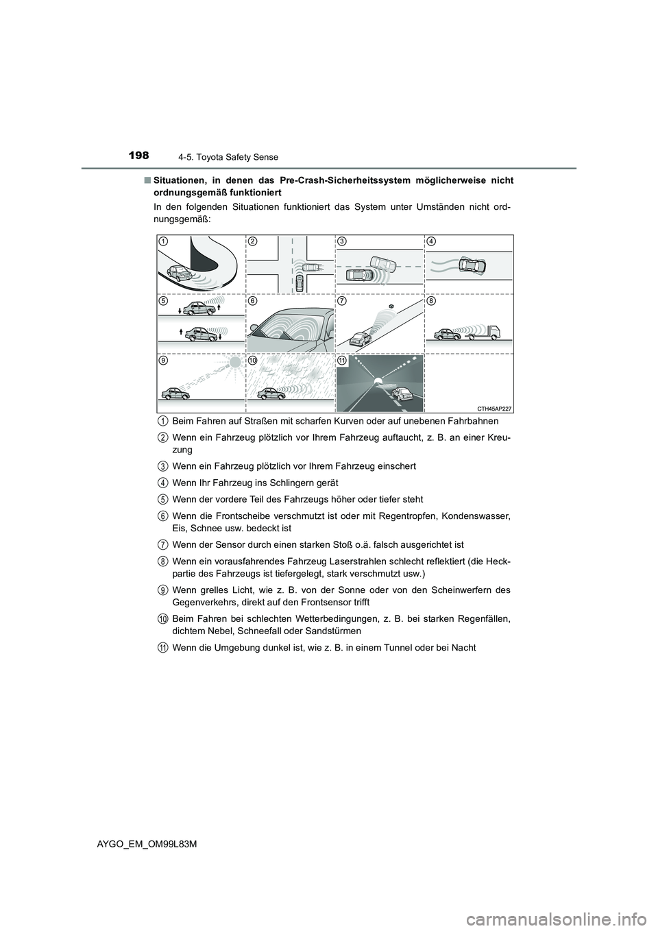 TOYOTA AYGO 2016 Betriebsanleitungen (in German) 1984-5. Toyota Safety Sense
AYGO_EM_OM99L83M
■ Situationen, in denen das Pre-Crash-Sicherheitssystem möglicherweise nicht
ordnungsgemäß funktioniert
In den folgenden Situationen funktioniert d TOYOTA AYGO 2016 Betriebsanleitungen (in German) 1984-5. Toyota Safety Sense
AYGO_EM_OM99L83M
■ Situationen, in denen das Pre-Crash-Sicherheitssystem möglicherweise nicht
ordnungsgemäß funktioniert
In den folgenden Situationen funktioniert d