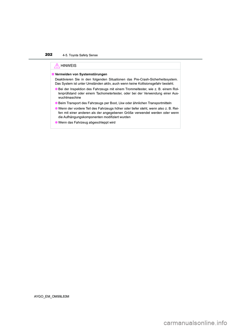 TOYOTA AYGO 2016 Betriebsanleitungen (in German) 2024-5. Toyota Safety Sense
AYGO_EM_OM99L83M
HINWEIS
■Vermeiden von Systemstörungen
Deaktivieren Sie in den folgenden Situationen das Pre-Crash-Sicherheitssystem.
Das System ist unter Umständen TOYOTA AYGO 2016 Betriebsanleitungen (in German) 2024-5. Toyota Safety Sense
AYGO_EM_OM99L83M
HINWEIS
■Vermeiden von Systemstörungen
Deaktivieren Sie in den folgenden Situationen das Pre-Crash-Sicherheitssystem.
Das System ist unter Umständen