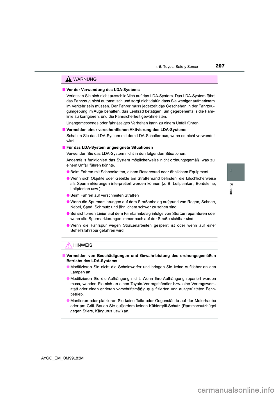 TOYOTA AYGO 2016 Betriebsanleitungen (in German) 2074-5. Toyota Safety Sense
4
Fahren
AYGO_EM_OM99L83M
WARNUNG
■Vor der Verwendung des LDA-Systems
Verlassen Sie sich nicht ausschließlich auf das LDA-System. Das LDA-System fährt
das Fahrzeug ni TOYOTA AYGO 2016 Betriebsanleitungen (in German) 2074-5. Toyota Safety Sense
4
Fahren
AYGO_EM_OM99L83M
WARNUNG
■Vor der Verwendung des LDA-Systems
Verlassen Sie sich nicht ausschließlich auf das LDA-System. Das LDA-System fährt
das Fahrzeug ni