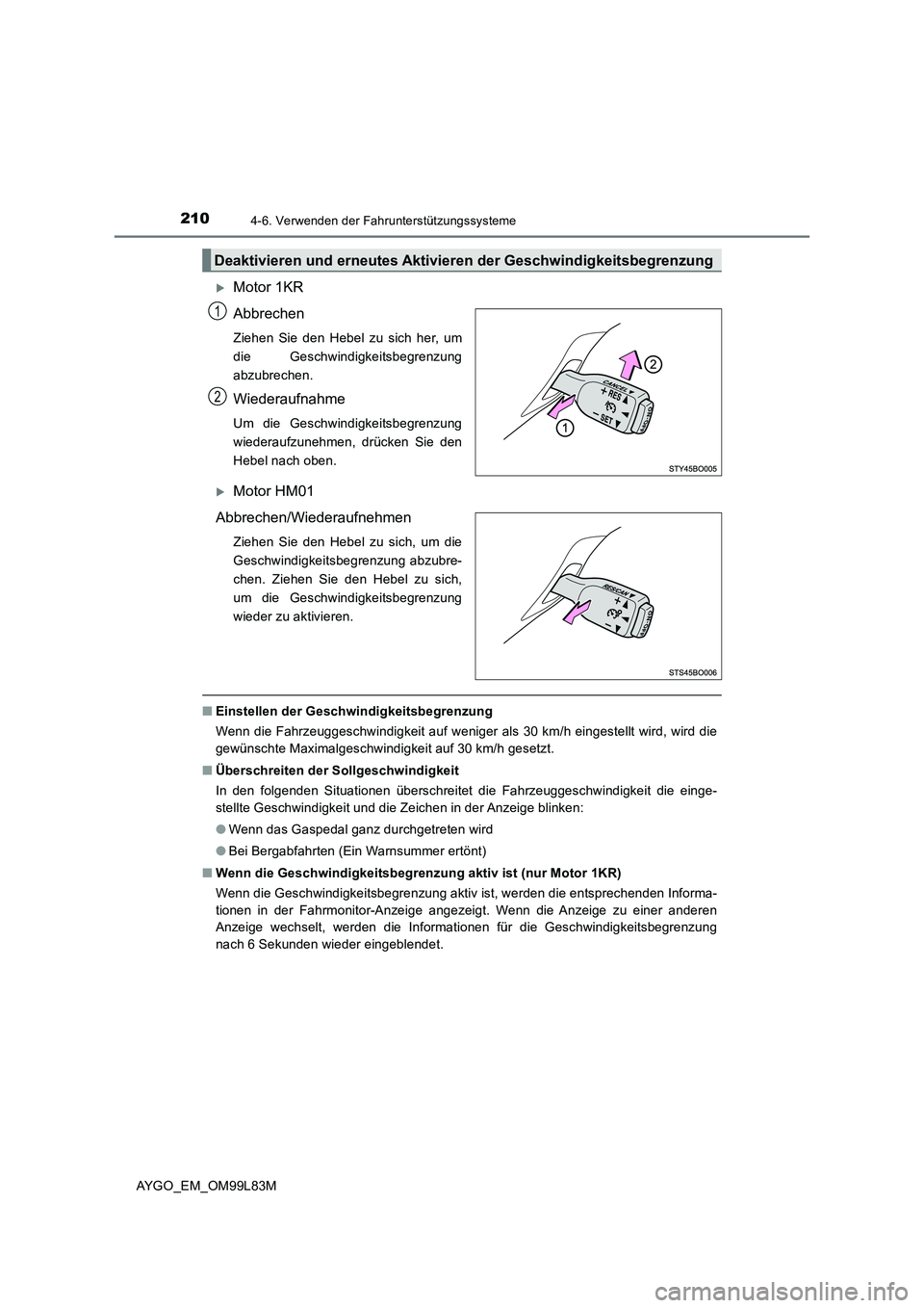 TOYOTA AYGO 2016 Betriebsanleitungen (in German) 2104-6. Verwenden der Fahrunterstützungssysteme
AYGO_EM_OM99L83M
Motor 1KR
Abbrechen
Ziehen Sie den Hebel zu sich her, um
die Geschwindigkeitsbegrenzung
abzubrechen.
Wiederaufnahme
Um die Gesch TOYOTA AYGO 2016 Betriebsanleitungen (in German) 2104-6. Verwenden der Fahrunterstützungssysteme
AYGO_EM_OM99L83M
Motor 1KR
Abbrechen
Ziehen Sie den Hebel zu sich her, um
die Geschwindigkeitsbegrenzung
abzubrechen.
Wiederaufnahme
Um die Gesch