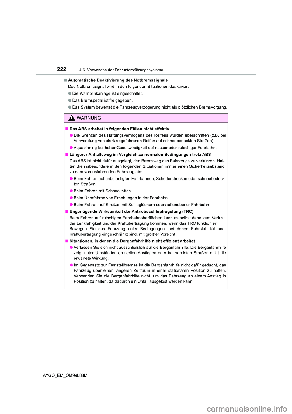 TOYOTA AYGO 2016 Betriebsanleitungen (in German) 2224-6. Verwenden der Fahrunterstützungssysteme
AYGO_EM_OM99L83M
■ Automatische Deaktivierung des Notbremssignals
Das Notbremssignal wird in den folgenden Situationen deaktiviert:
● Die Warnbl TOYOTA AYGO 2016 Betriebsanleitungen (in German) 2224-6. Verwenden der Fahrunterstützungssysteme
AYGO_EM_OM99L83M
■ Automatische Deaktivierung des Notbremssignals
Das Notbremssignal wird in den folgenden Situationen deaktiviert:
● Die Warnbl