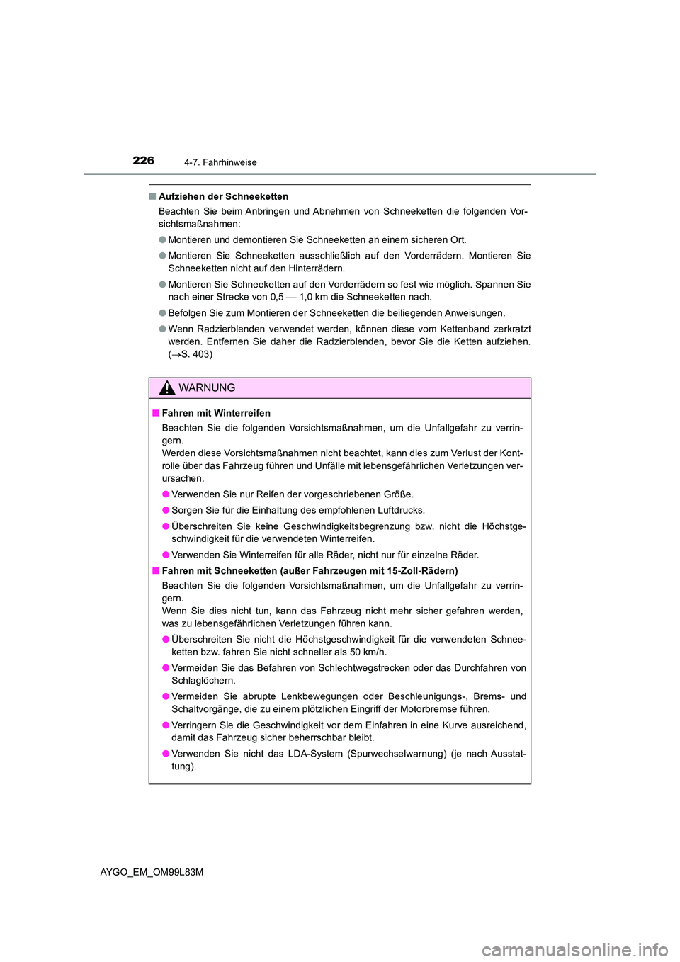 TOYOTA AYGO 2016 Betriebsanleitungen (in German) 2264-7. Fahrhinweise
AYGO_EM_OM99L83M
■Aufziehen der Schneeketten
Beachten Sie beim Anbringen und Abnehmen von Schneeketten die folgenden Vor-
sichtsmaßnahmen:
● Montieren und demontieren Sie TOYOTA AYGO 2016 Betriebsanleitungen (in German) 2264-7. Fahrhinweise
AYGO_EM_OM99L83M
■Aufziehen der Schneeketten
Beachten Sie beim Anbringen und Abnehmen von Schneeketten die folgenden Vor-
sichtsmaßnahmen:
● Montieren und demontieren Sie