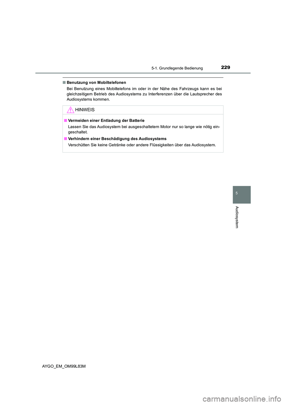 TOYOTA AYGO 2016 Betriebsanleitungen (in German) 2295-1. Grundlegende Bedienung
5
Audiosystem
AYGO_EM_OM99L83M
■Benutzung von Mobiltelefonen
Bei Benutzung eines Mobiltelefons im oder in der Nähe des Fahrzeugs kann es bei
gleichzeitigem Betrieb TOYOTA AYGO 2016 Betriebsanleitungen (in German) 2295-1. Grundlegende Bedienung
5
Audiosystem
AYGO_EM_OM99L83M
■Benutzung von Mobiltelefonen
Bei Benutzung eines Mobiltelefons im oder in der Nähe des Fahrzeugs kann es bei
gleichzeitigem Betrieb