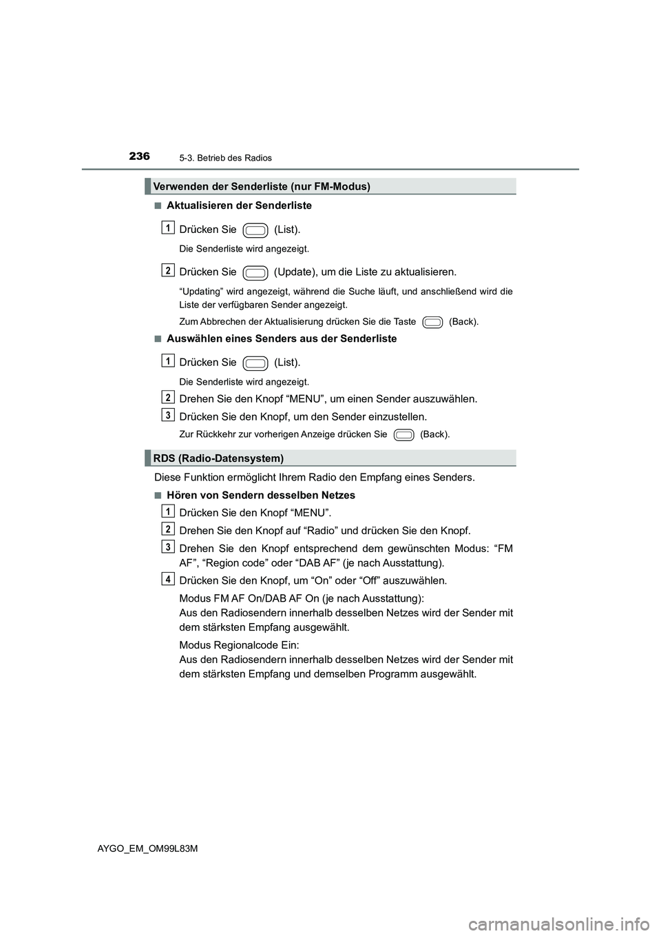 TOYOTA AYGO 2016  Betriebsanleitungen (in German) 2365-3. Betrieb des Radios
AYGO_EM_OM99L83M 
■Aktualisieren der Senderliste 
Drücken Sie   (List).
Die Senderliste wird angezeigt.
Drücken Sie   (Update), um die Liste zu aktualisieren.
“Updatin