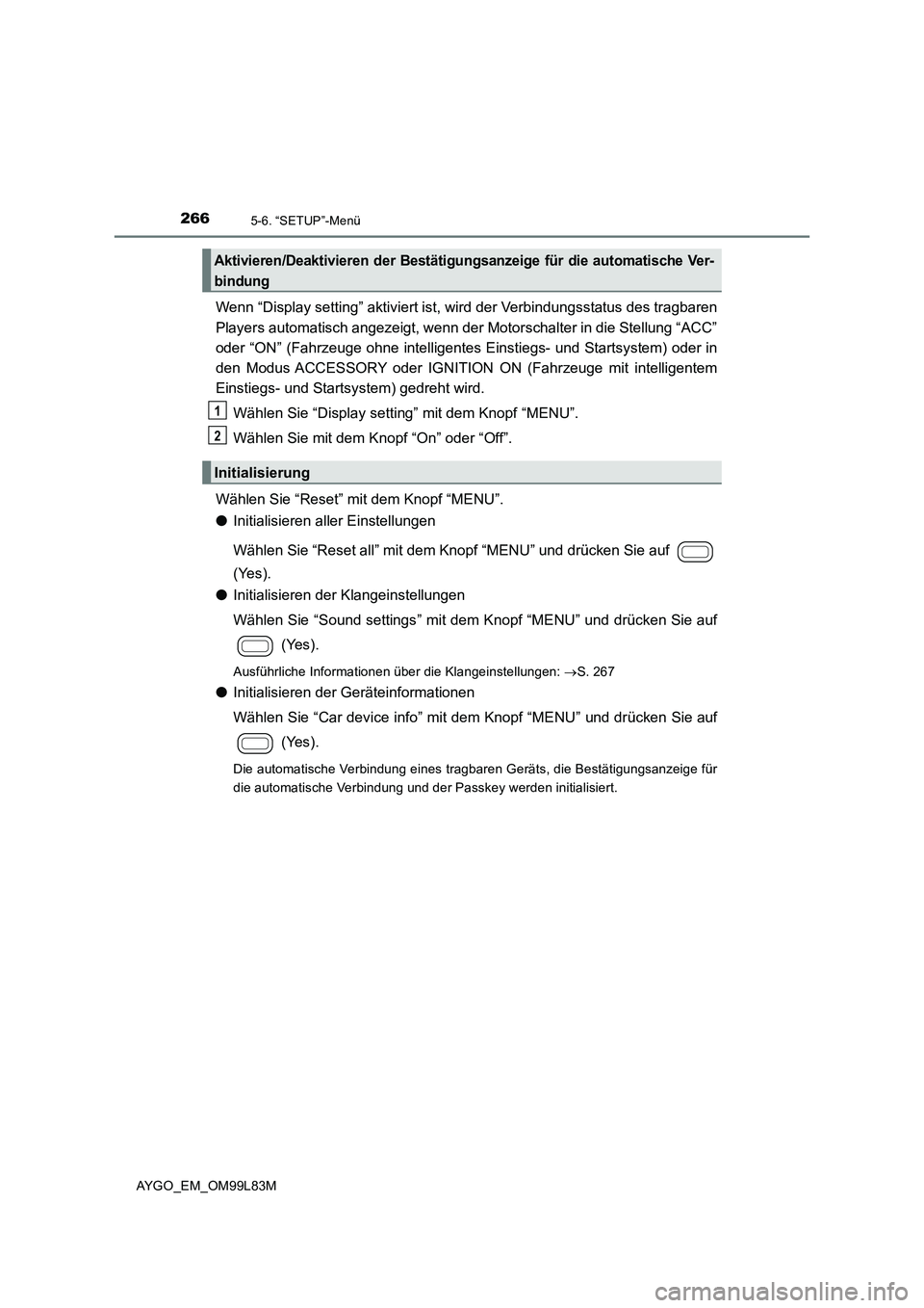 TOYOTA AYGO 2016  Betriebsanleitungen (in German) 2665-6. “SETUP”-Menü
AYGO_EM_OM99L83M
Wenn “Display setting” aktiviert ist, wird der Verbindungsstatus des tragbaren 
Players automatisch angezeigt, wenn der  Motorschalter in die Stellung �