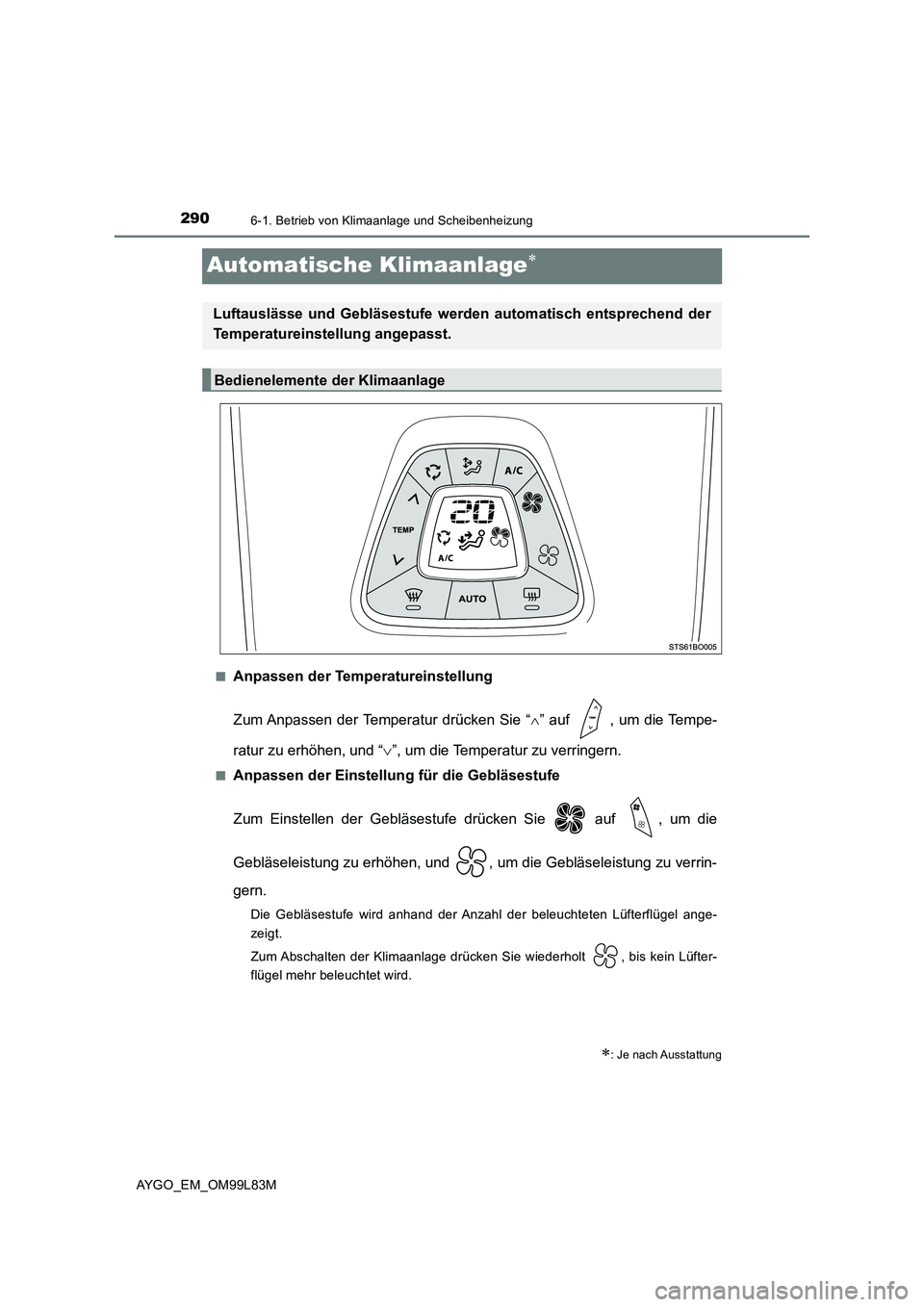 TOYOTA AYGO 2016 Betriebsanleitungen (in German) 2906-1. Betrieb von Klimaanlage und Scheibenheizung
AYGO_EM_OM99L83M
Automatische Klimaanlage
■Anpassen der Temperatureinstellung
Zum Anpassen der Temperatur drücken Sie “ ” auf , um di TOYOTA AYGO 2016 Betriebsanleitungen (in German) 2906-1. Betrieb von Klimaanlage und Scheibenheizung
AYGO_EM_OM99L83M
Automatische Klimaanlage
■Anpassen der Temperatureinstellung
Zum Anpassen der Temperatur drücken Sie “ ” auf , um di