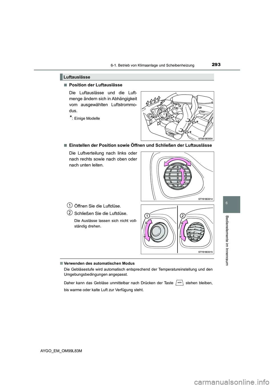 TOYOTA AYGO 2016 Betriebsanleitungen (in German) 2936-1. Betrieb von Klimaanlage und Scheibenheizung
6
Bedienelemente im Innenraum
AYGO_EM_OM99L83M
■Position der Luftauslässe
Die Luftauslässe und die Luft-
menge ändern sich in Abhängigkeit
TOYOTA AYGO 2016 Betriebsanleitungen (in German) 2936-1. Betrieb von Klimaanlage und Scheibenheizung
6
Bedienelemente im Innenraum
AYGO_EM_OM99L83M
■Position der Luftauslässe
Die Luftauslässe und die Luft-
menge ändern sich in Abhängigkeit