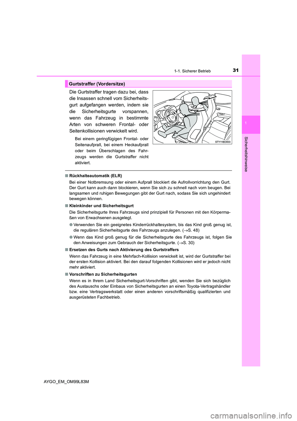 TOYOTA AYGO 2016 Betriebsanleitungen (in German) 311-1. Sicherer Betrieb
1
Sicherheitshinweise
AYGO_EM_OM99L83M
Die Gurtstraffer tragen dazu bei, dass
die Insassen schnell vom Sicherheits-
gurt aufgefangen werden, indem sie
die Sicherheitsgurte vo TOYOTA AYGO 2016 Betriebsanleitungen (in German) 311-1. Sicherer Betrieb
1
Sicherheitshinweise
AYGO_EM_OM99L83M
Die Gurtstraffer tragen dazu bei, dass
die Insassen schnell vom Sicherheits-
gurt aufgefangen werden, indem sie
die Sicherheitsgurte vo
