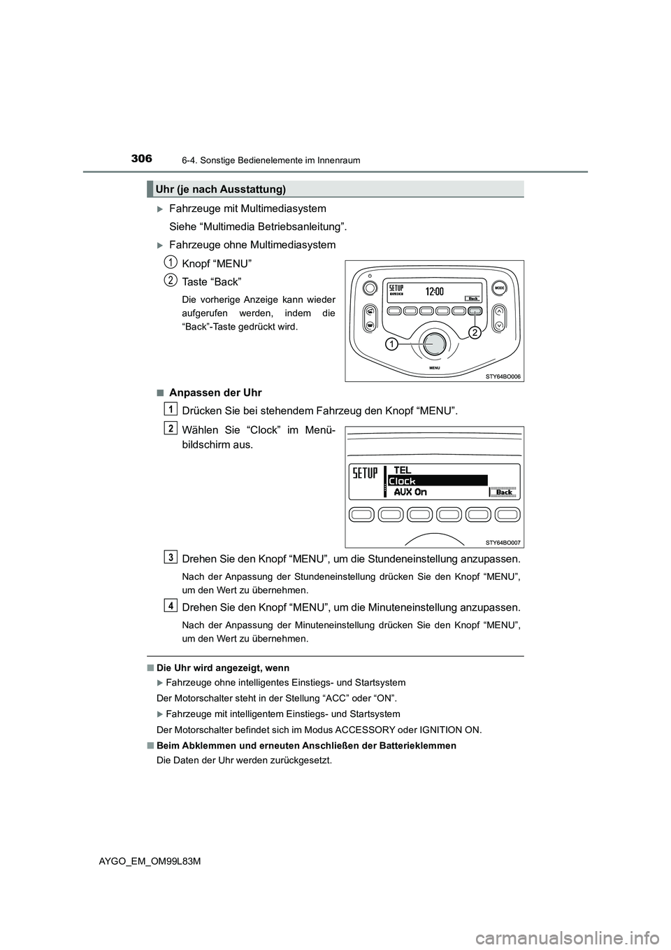TOYOTA AYGO 2016 Betriebsanleitungen (in German) 3066-4. Sonstige Bedienelemente im Innenraum
AYGO_EM_OM99L83M
Fahrzeuge mit Multimediasystem
Siehe “Multimedia Be triebsanleitung”.
Fahrzeuge ohne Multimediasystem
Knopf “MENU”
Taste TOYOTA AYGO 2016 Betriebsanleitungen (in German) 3066-4. Sonstige Bedienelemente im Innenraum
AYGO_EM_OM99L83M
Fahrzeuge mit Multimediasystem
Siehe “Multimedia Be triebsanleitung”.
Fahrzeuge ohne Multimediasystem
Knopf “MENU”
Taste