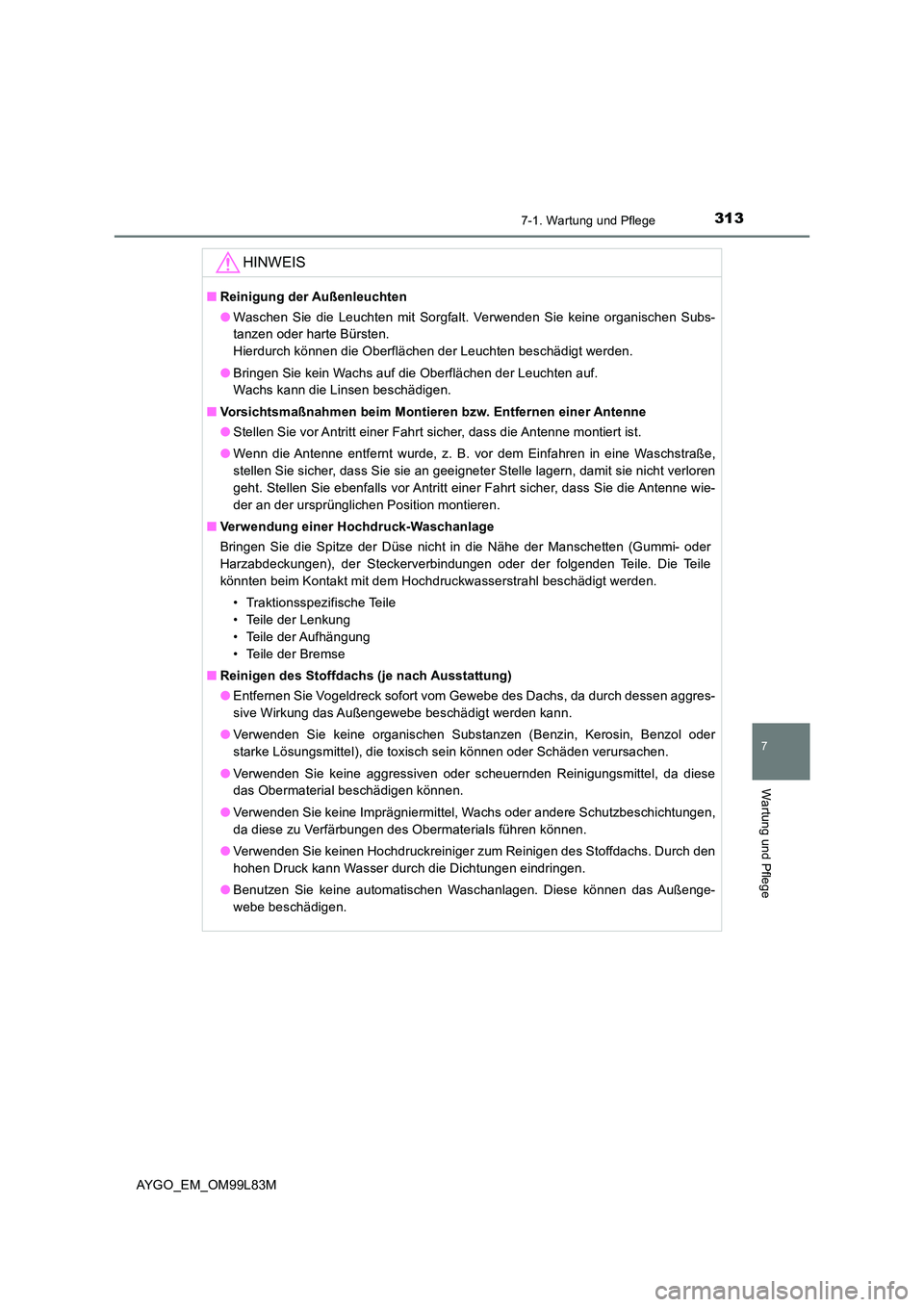 TOYOTA AYGO 2016 Betriebsanleitungen (in German) 3137-1. Wartung und Pflege
7
Wartung und Pflege
AYGO_EM_OM99L83M
HINWEIS
■Reinigung der Außenleuchten
● Waschen Sie die Leuchten mit Sorgfalt. Verwenden Sie keine organischen Subs-
tanzen oder TOYOTA AYGO 2016 Betriebsanleitungen (in German) 3137-1. Wartung und Pflege
7
Wartung und Pflege
AYGO_EM_OM99L83M
HINWEIS
■Reinigung der Außenleuchten
● Waschen Sie die Leuchten mit Sorgfalt. Verwenden Sie keine organischen Subs-
tanzen oder