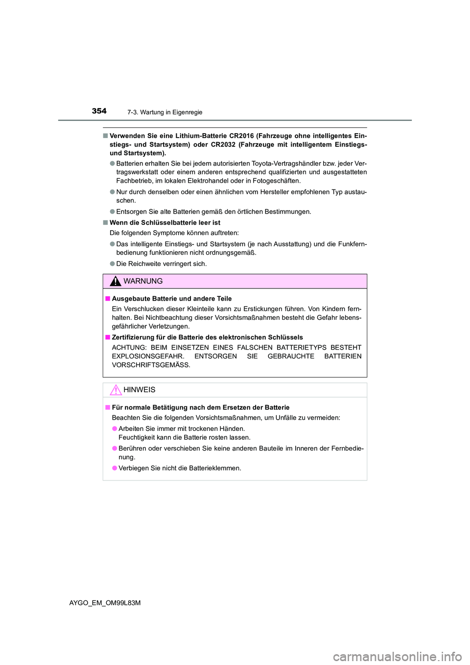 TOYOTA AYGO 2016 Betriebsanleitungen (in German) 3547-3. Wartung in Eigenregie
AYGO_EM_OM99L83M
■Verwenden Sie eine Lithium-Batterie CR2016 (Fahrzeuge ohne intelligentes Ein-
stiegs- und Startsystem) oder CR2032 (Fahrzeuge mit intelligentem Einst TOYOTA AYGO 2016 Betriebsanleitungen (in German) 3547-3. Wartung in Eigenregie
AYGO_EM_OM99L83M
■Verwenden Sie eine Lithium-Batterie CR2016 (Fahrzeuge ohne intelligentes Ein-
stiegs- und Startsystem) oder CR2032 (Fahrzeuge mit intelligentem Einst