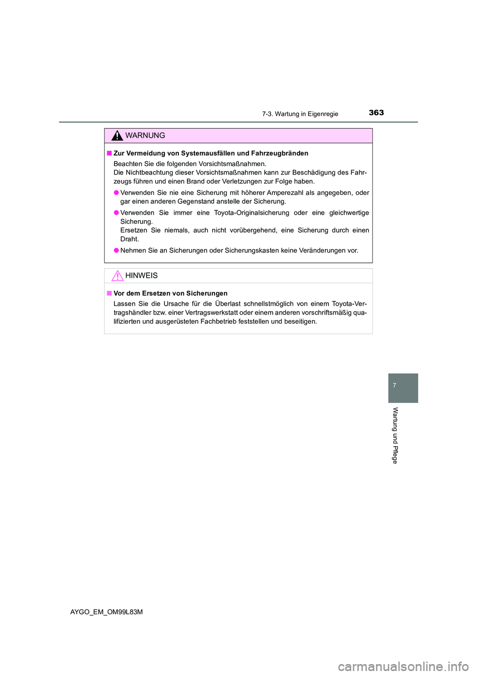 TOYOTA AYGO 2016 Betriebsanleitungen (in German) 3637-3. Wartung in Eigenregie
7
Wartung und Pflege
AYGO_EM_OM99L83M
WARNUNG
■Zur Vermeidung von Systemausfällen und Fahrzeugbränden
Beachten Sie die folgenden Vorsichtsmaßnahmen.
Die Nichtbeach TOYOTA AYGO 2016 Betriebsanleitungen (in German) 3637-3. Wartung in Eigenregie
7
Wartung und Pflege
AYGO_EM_OM99L83M
WARNUNG
■Zur Vermeidung von Systemausfällen und Fahrzeugbränden
Beachten Sie die folgenden Vorsichtsmaßnahmen.
Die Nichtbeach