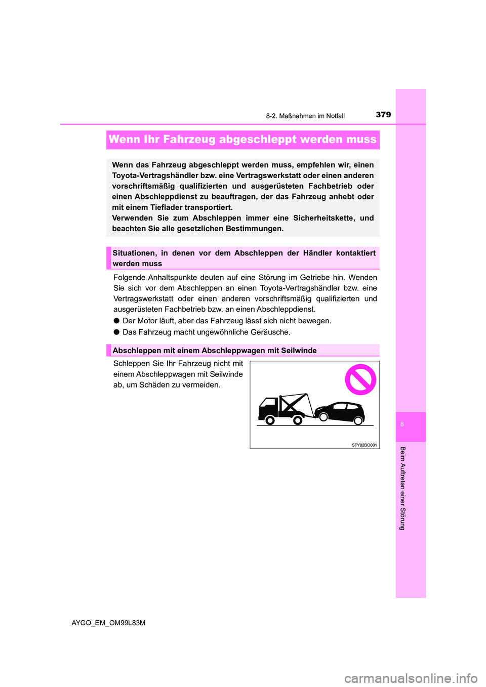 TOYOTA AYGO 2016 Betriebsanleitungen (in German) 3798-2. Maßnahmen im Notfall
8
Beim Auftreten einer Störung
AYGO_EM_OM99L83M
Wenn Ihr Fahrzeug abgeschleppt werden muss
Folgende Anhaltspunkte deuten auf eine Störung im Getriebe hin. Wenden
Sie s TOYOTA AYGO 2016 Betriebsanleitungen (in German) 3798-2. Maßnahmen im Notfall
8
Beim Auftreten einer Störung
AYGO_EM_OM99L83M
Wenn Ihr Fahrzeug abgeschleppt werden muss
Folgende Anhaltspunkte deuten auf eine Störung im Getriebe hin. Wenden
Sie s