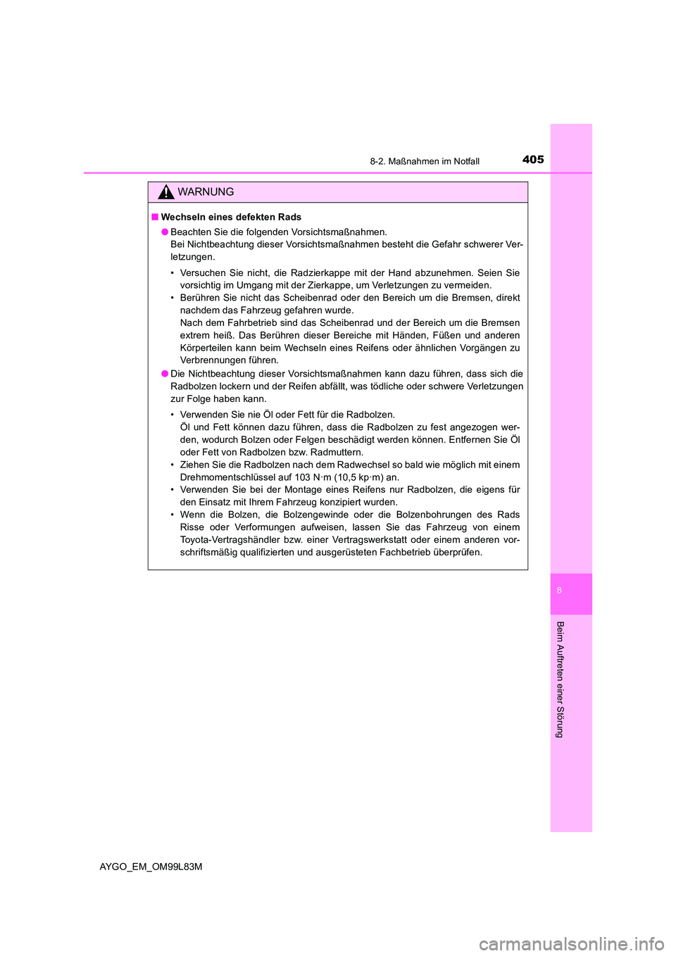 TOYOTA AYGO 2016 Betriebsanleitungen (in German) 4058-2. Maßnahmen im Notfall
8
Beim Auftreten einer Störung
AYGO_EM_OM99L83M
WARNUNG
■Wechseln eines defekten Rads
● Beachten Sie die folgenden Vorsichtsmaßnahmen.
Bei Nichtbeachtung dieser V TOYOTA AYGO 2016 Betriebsanleitungen (in German) 4058-2. Maßnahmen im Notfall
8
Beim Auftreten einer Störung
AYGO_EM_OM99L83M
WARNUNG
■Wechseln eines defekten Rads
● Beachten Sie die folgenden Vorsichtsmaßnahmen.
Bei Nichtbeachtung dieser V