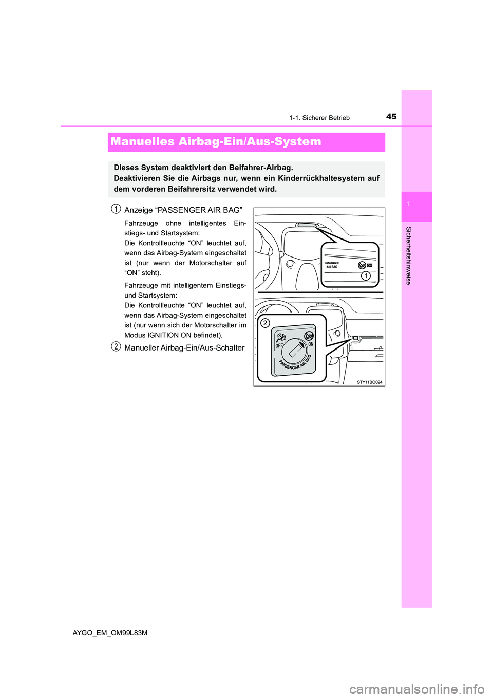 TOYOTA AYGO 2016 Betriebsanleitungen (in German) 451-1. Sicherer Betrieb
1
Sicherheitshinweise
AYGO_EM_OM99L83M
Manuelles Airbag-Ein/Aus-System
Anzeige “PASSENGER AIR BAG”
Fahrzeuge ohne intelligentes Ein-
stiegs- und Startsystem:
Die Kontroll TOYOTA AYGO 2016 Betriebsanleitungen (in German) 451-1. Sicherer Betrieb
1
Sicherheitshinweise
AYGO_EM_OM99L83M
Manuelles Airbag-Ein/Aus-System
Anzeige “PASSENGER AIR BAG”
Fahrzeuge ohne intelligentes Ein-
stiegs- und Startsystem:
Die Kontroll