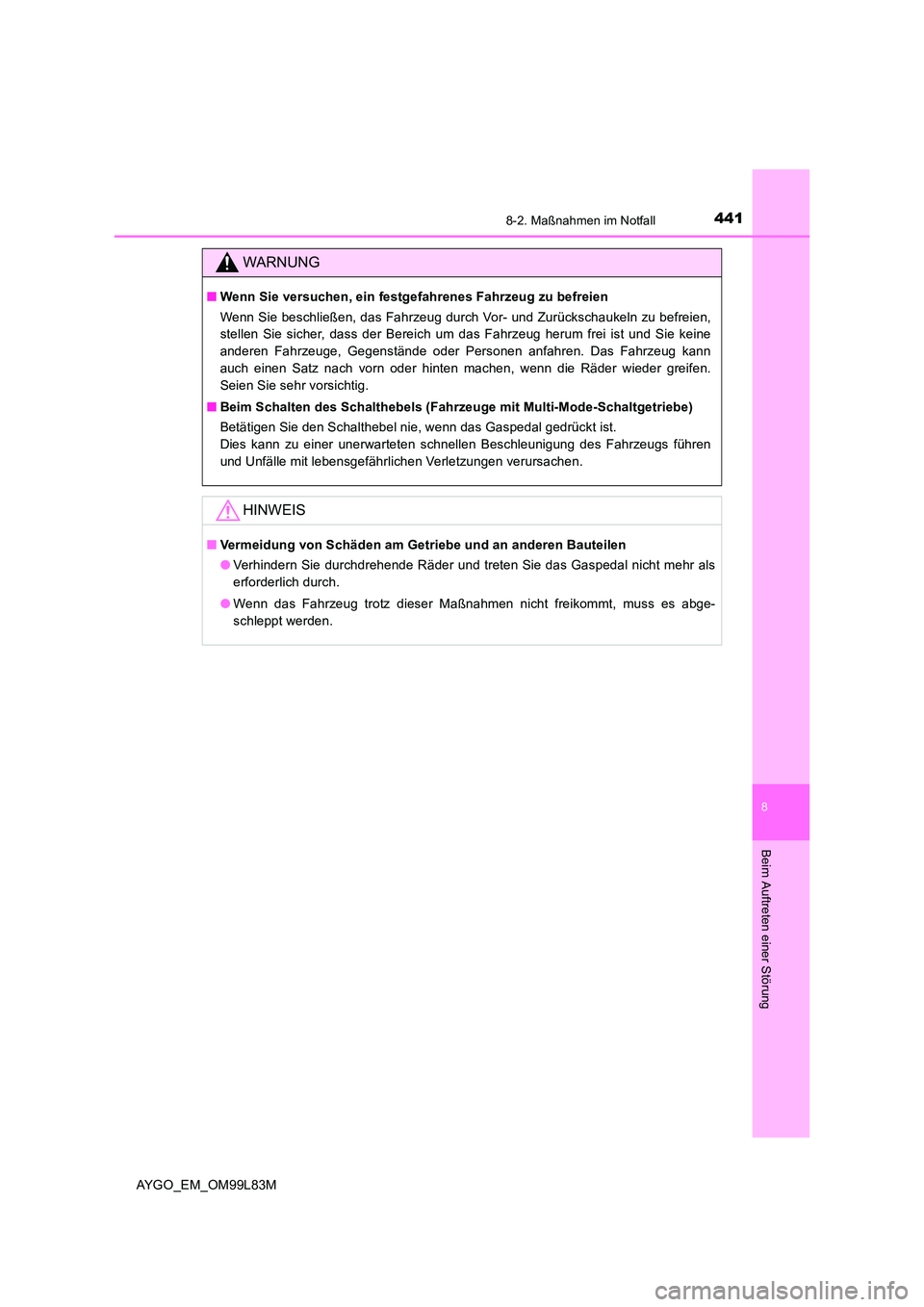 TOYOTA AYGO 2016 Betriebsanleitungen (in German) 4418-2. Maßnahmen im Notfall
8
Beim Auftreten einer Störung
AYGO_EM_OM99L83M
WARNUNG
■Wenn Sie versuchen, ein festgefahrenes Fahrzeug zu befreien
Wenn Sie beschließen, das Fahrzeug durch Vor- un TOYOTA AYGO 2016 Betriebsanleitungen (in German) 4418-2. Maßnahmen im Notfall
8
Beim Auftreten einer Störung
AYGO_EM_OM99L83M
WARNUNG
■Wenn Sie versuchen, ein festgefahrenes Fahrzeug zu befreien
Wenn Sie beschließen, das Fahrzeug durch Vor- un