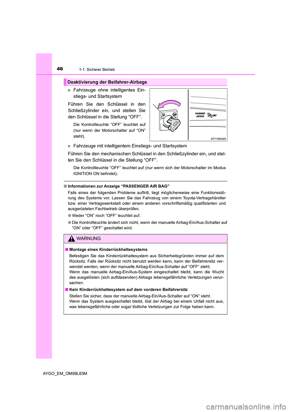 TOYOTA AYGO 2016  Betriebsanleitungen (in German) 461-1. Sicherer Betrieb
AYGO_EM_OM99L83M
Fahrzeuge ohne intelligentes Ein- 
stiegs- und Startsystem 
Führen Sie den Schlüssel in den 
Schließzylinder ein, und stellen Sie 
den Schlüssel in die 