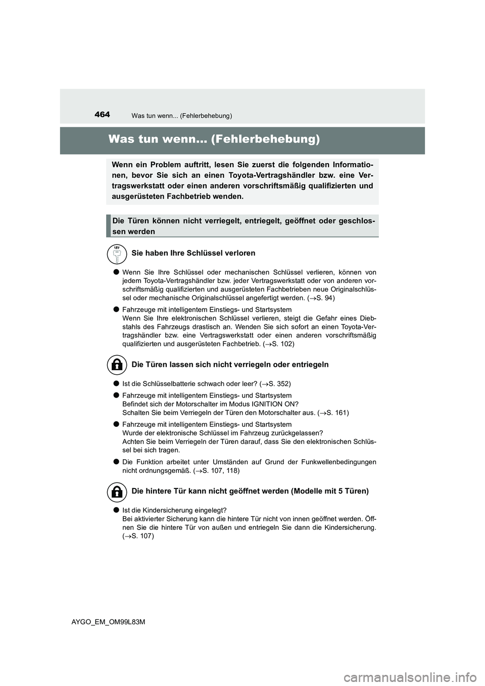 TOYOTA AYGO 2016 Betriebsanleitungen (in German) 464Was tun wenn... (Fehlerbehebung)
AYGO_EM_OM99L83M
Was tun wenn... (Fehlerbehebung)
●Wenn Sie Ihre Schlüssel oder mechanischen Schlüssel verlieren, können von
jedem Toyota-Vertragshändler bzw TOYOTA AYGO 2016 Betriebsanleitungen (in German) 464Was tun wenn... (Fehlerbehebung)
AYGO_EM_OM99L83M
Was tun wenn... (Fehlerbehebung)
●Wenn Sie Ihre Schlüssel oder mechanischen Schlüssel verlieren, können von
jedem Toyota-Vertragshändler bzw
