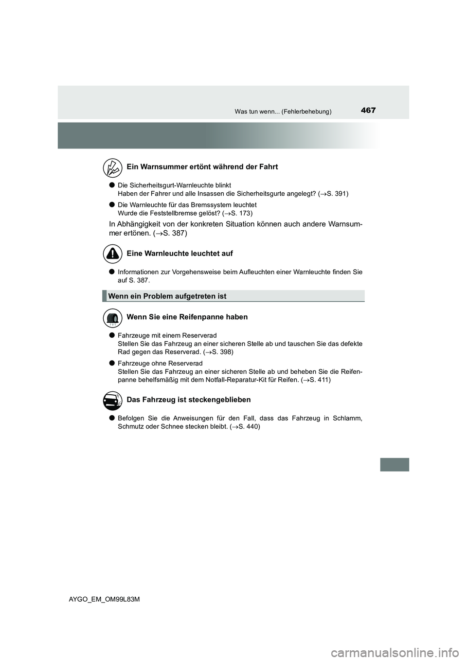 TOYOTA AYGO 2016 Betriebsanleitungen (in German) 467Was tun wenn... (Fehlerbehebung)
AYGO_EM_OM99L83M
●Die Sicherheitsgurt-Warnleuchte blinkt
Haben der Fahrer und alle Insassen die Sicherheitsgurte angelegt? ( S. 391)
●Die Warnleuchte für d TOYOTA AYGO 2016 Betriebsanleitungen (in German) 467Was tun wenn... (Fehlerbehebung)
AYGO_EM_OM99L83M
●Die Sicherheitsgurt-Warnleuchte blinkt
Haben der Fahrer und alle Insassen die Sicherheitsgurte angelegt? ( S. 391)
●Die Warnleuchte für d