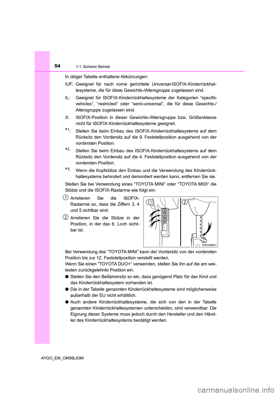 TOYOTA AYGO 2016 Betriebsanleitungen (in German) 541-1. Sicherer Betrieb
AYGO_EM_OM99L83M
In obiger Tabelle enthaltene Abkürzungen:
IUF: Geeignet für nach vorne gerichtete Universal-ISOFIX-Kinderrückhal-
tesysteme, die für diese Gewichts-/Alte TOYOTA AYGO 2016 Betriebsanleitungen (in German) 541-1. Sicherer Betrieb
AYGO_EM_OM99L83M
In obiger Tabelle enthaltene Abkürzungen:
IUF: Geeignet für nach vorne gerichtete Universal-ISOFIX-Kinderrückhal-
tesysteme, die für diese Gewichts-/Alte