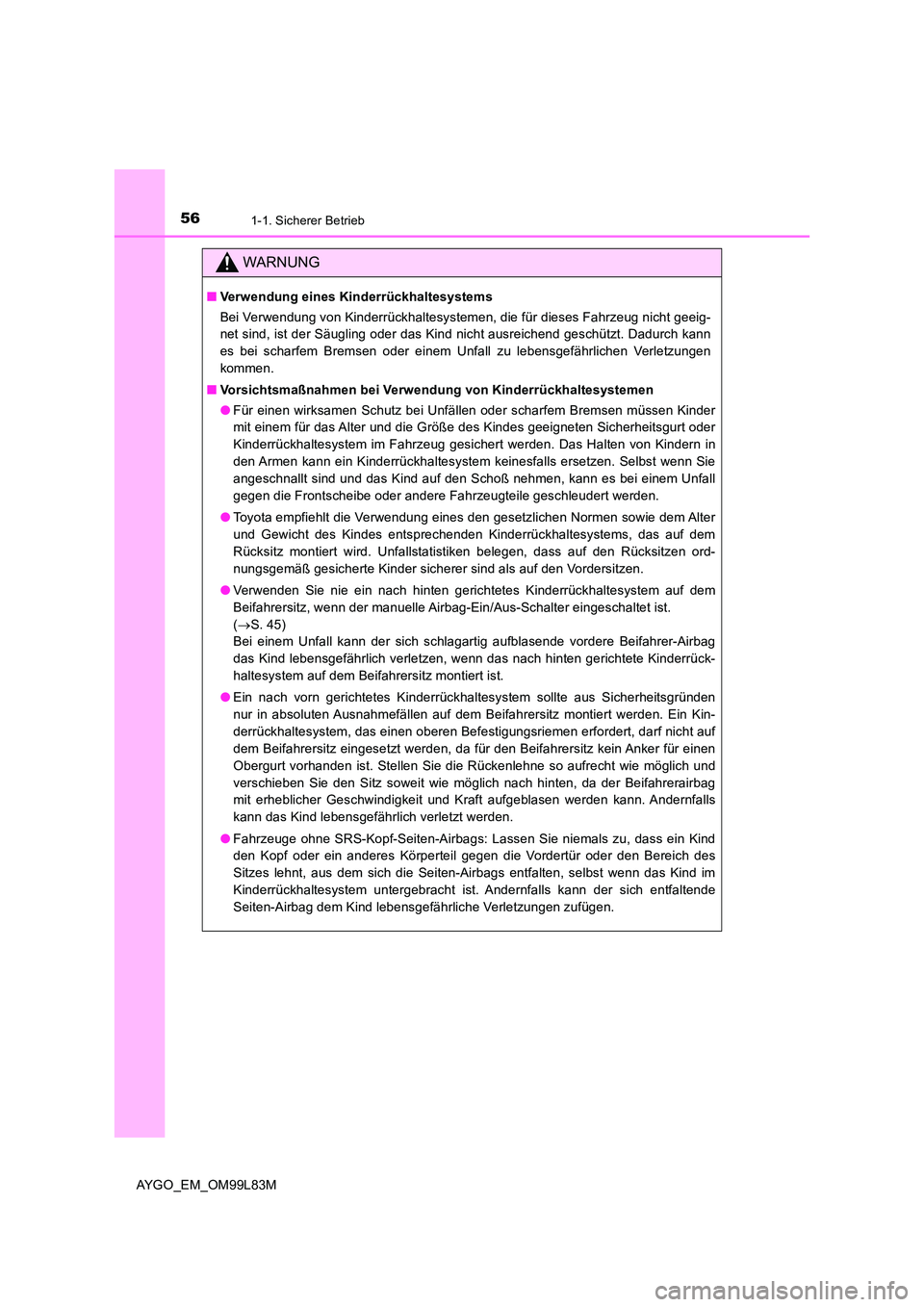 TOYOTA AYGO 2016 Betriebsanleitungen (in German) 561-1. Sicherer Betrieb
AYGO_EM_OM99L83M
WARNUNG
■Verwendung eines Kinderrückhaltesystems
Bei Verwendung von Kinderrückhaltesystemen, die für dieses Fahrzeug nicht geeig-
net sind, ist der Säu TOYOTA AYGO 2016 Betriebsanleitungen (in German) 561-1. Sicherer Betrieb
AYGO_EM_OM99L83M
WARNUNG
■Verwendung eines Kinderrückhaltesystems
Bei Verwendung von Kinderrückhaltesystemen, die für dieses Fahrzeug nicht geeig-
net sind, ist der Säu