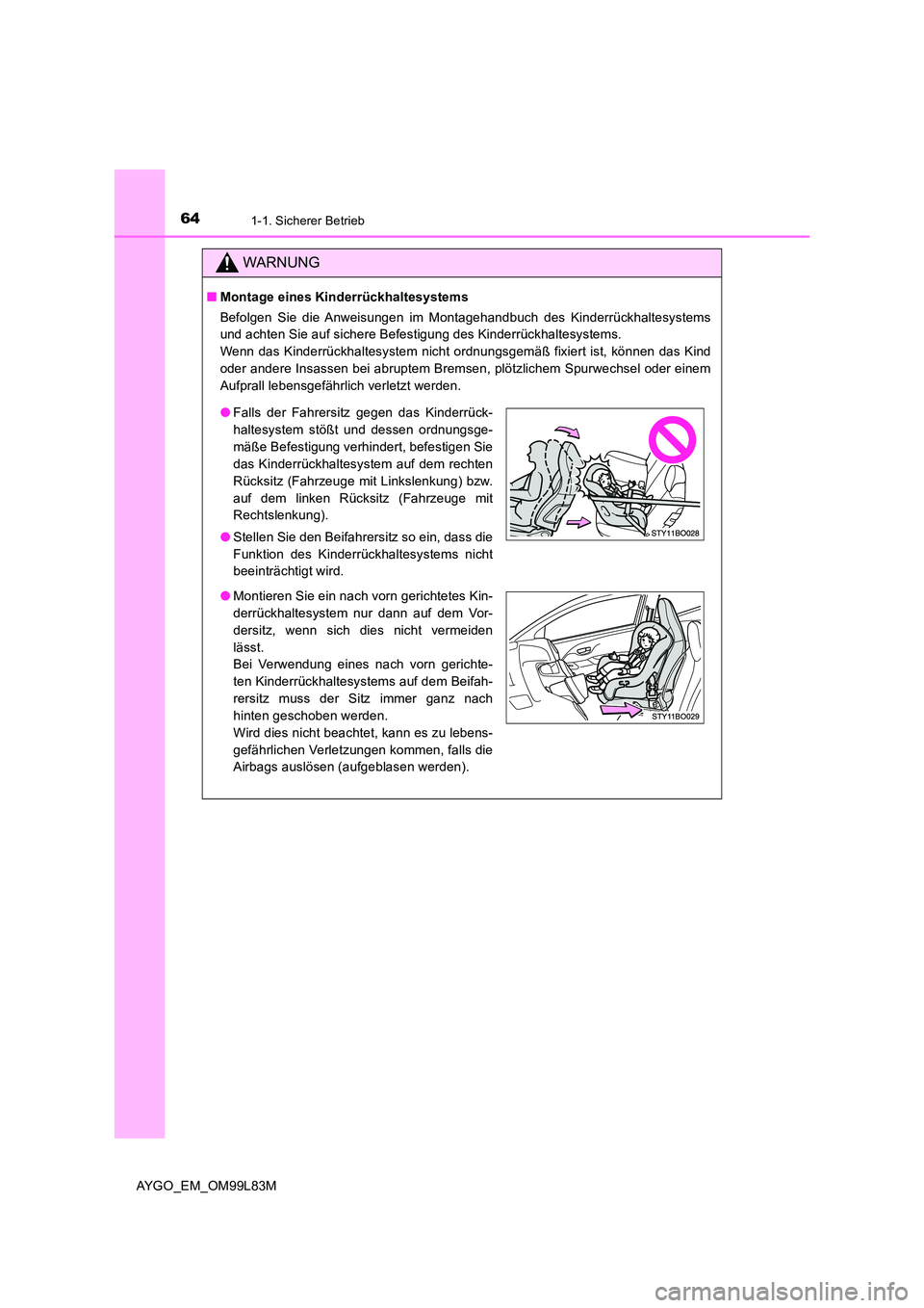 TOYOTA AYGO 2016 Betriebsanleitungen (in German) 641-1. Sicherer Betrieb
AYGO_EM_OM99L83M
WARNUNG
■Montage eines Kinderrückhaltesystems
Befolgen Sie die Anweisungen im Montagehandbuch des Kinderrückhaltesystems
und achten Sie auf sichere Befes TOYOTA AYGO 2016 Betriebsanleitungen (in German) 641-1. Sicherer Betrieb
AYGO_EM_OM99L83M
WARNUNG
■Montage eines Kinderrückhaltesystems
Befolgen Sie die Anweisungen im Montagehandbuch des Kinderrückhaltesystems
und achten Sie auf sichere Befes