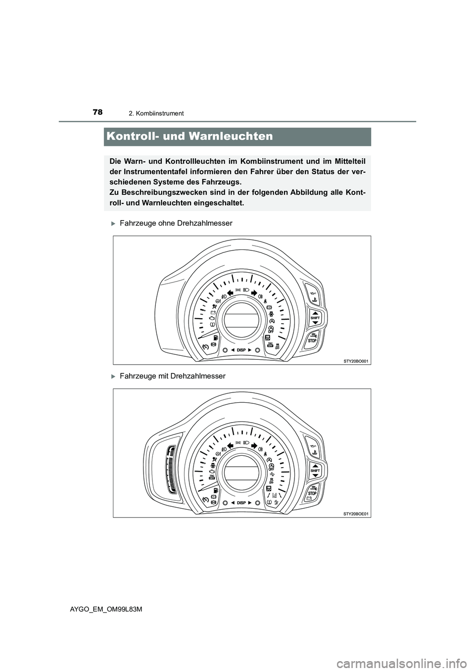 TOYOTA AYGO 2016  Betriebsanleitungen (in German) 782. Kombiinstrument
AYGO_EM_OM99L83M
Kontroll- und Warnleuchten
Fahrzeuge ohne Drehzahlmesser
Fahrzeuge mit Drehzahlmesser
Die Warn- und Kontrollleuchten im Kombiinstrument und im Mittelteil 
d