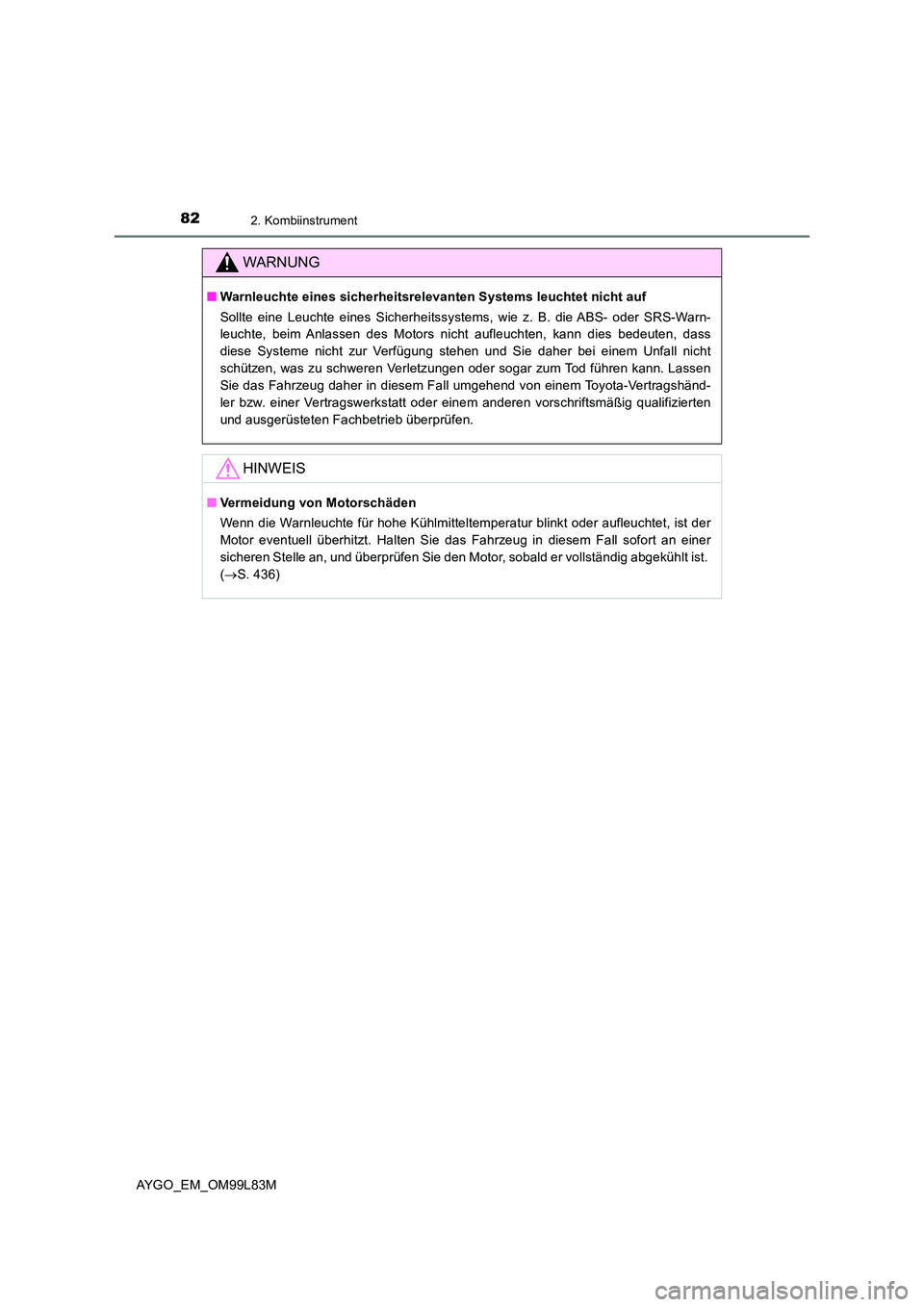 TOYOTA AYGO 2016 Betriebsanleitungen (in German) 822. Kombiinstrument
AYGO_EM_OM99L83M
WARNUNG
■Warnleuchte eines sicherheitsrelevanten Systems leuchtet nicht auf
Sollte eine Leuchte eines Sicherheitssystems, wie z. B. die ABS- oder SRS-Warn-
l TOYOTA AYGO 2016 Betriebsanleitungen (in German) 822. Kombiinstrument
AYGO_EM_OM99L83M
WARNUNG
■Warnleuchte eines sicherheitsrelevanten Systems leuchtet nicht auf
Sollte eine Leuchte eines Sicherheitssystems, wie z. B. die ABS- oder SRS-Warn-
l
