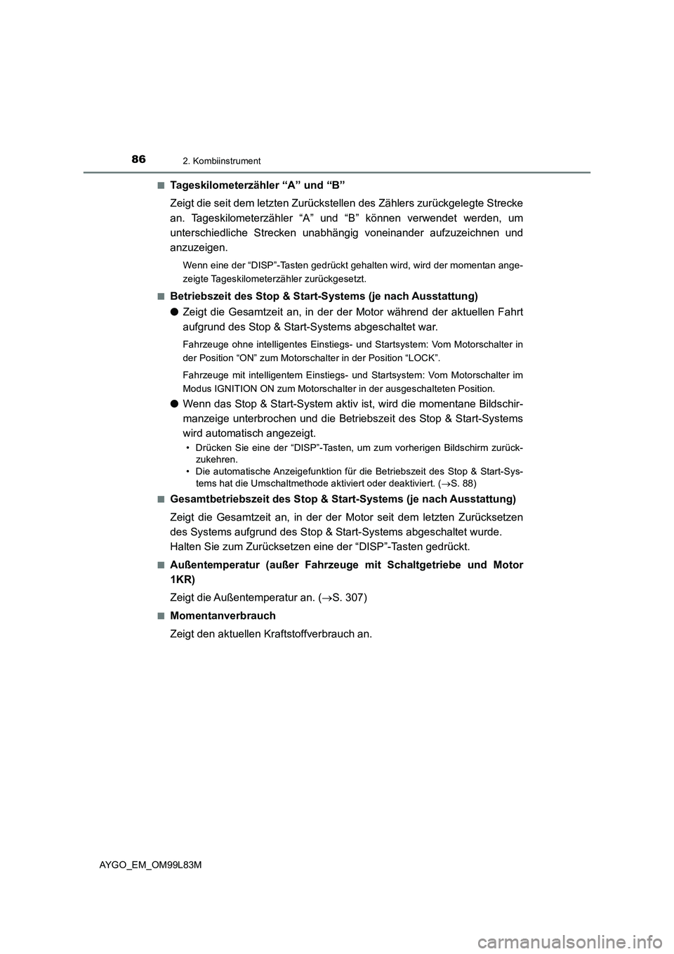 TOYOTA AYGO 2016 Betriebsanleitungen (in German) 862. Kombiinstrument
AYGO_EM_OM99L83M
■Tageskilometerzähler “A” und “B”
Zeigt die seit dem letzten Zurückstellen des Zählers zurückgelegte Strecke
an. Tageskilometerzähler “A” un TOYOTA AYGO 2016 Betriebsanleitungen (in German) 862. Kombiinstrument
AYGO_EM_OM99L83M
■Tageskilometerzähler “A” und “B”
Zeigt die seit dem letzten Zurückstellen des Zählers zurückgelegte Strecke
an. Tageskilometerzähler “A” un