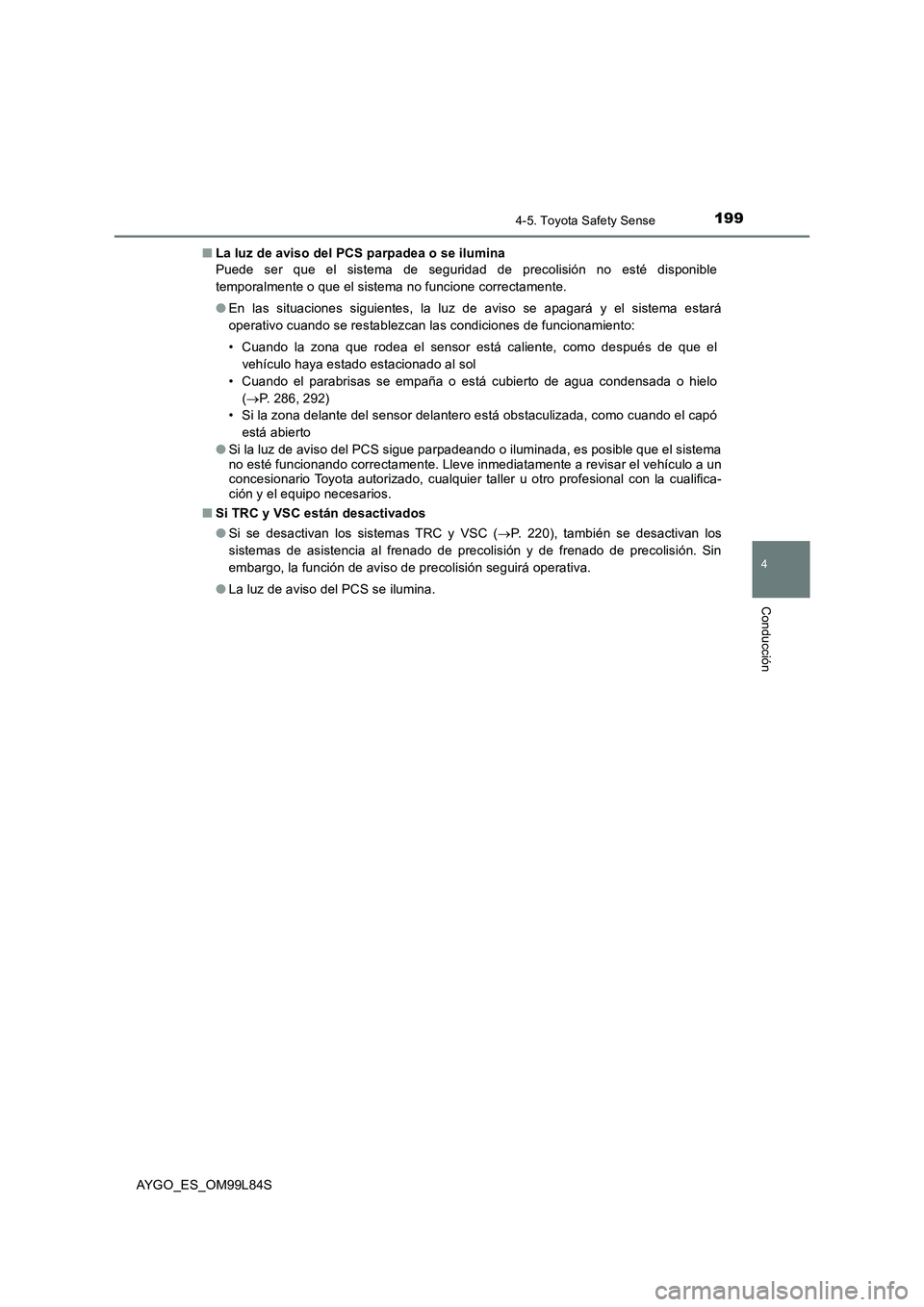 TOYOTA AYGO 2016  Manuale de Empleo (in Spanish) 1994-5. Toyota Safety Sense
4
Conducción
AYGO_ES_OM99L84S 
■ La luz de aviso del PCS parpadea o se ilumina 
Puede ser que el sistema de seguridad de precolisión no esté disponible 
temporalmente 