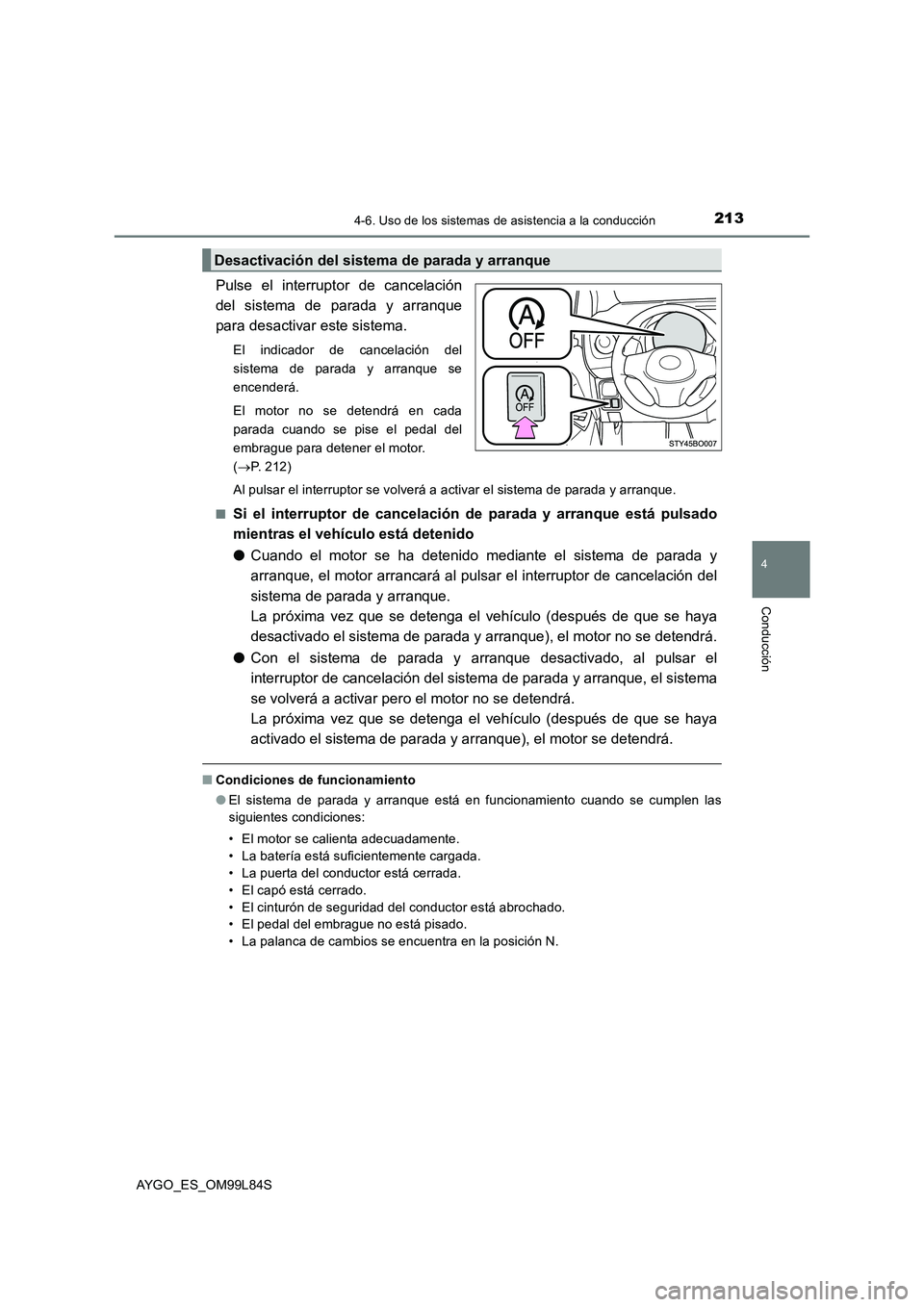 TOYOTA AYGO 2016  Manuale de Empleo (in Spanish) 2134-6. Uso de los sistemas de asistencia a la conducción
4
Conducción
AYGO_ES_OM99L84S
Pulse el interruptor de cancelación 
del sistema de parada y arranque
para desactivar este sistema.
El indica