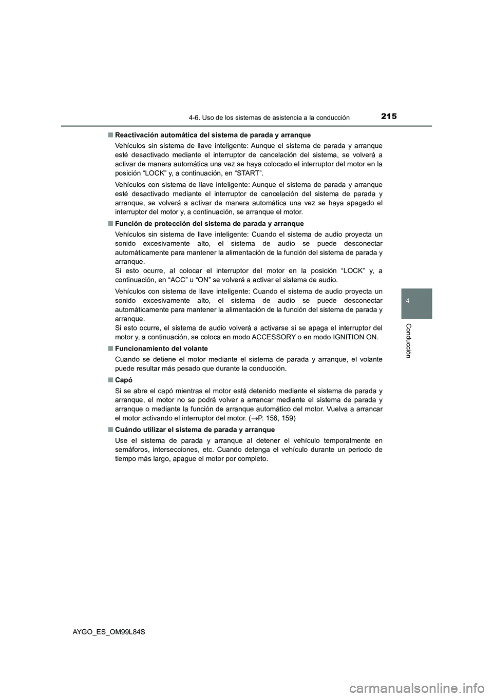 TOYOTA AYGO 2016  Manuale de Empleo (in Spanish) 2154-6. Uso de los sistemas de asistencia a la conducción
4
Conducción
AYGO_ES_OM99L84S 
■ Reactivación automática del sistema de parada y arranque 
Vehículos sin sistema de llave inteligente: 