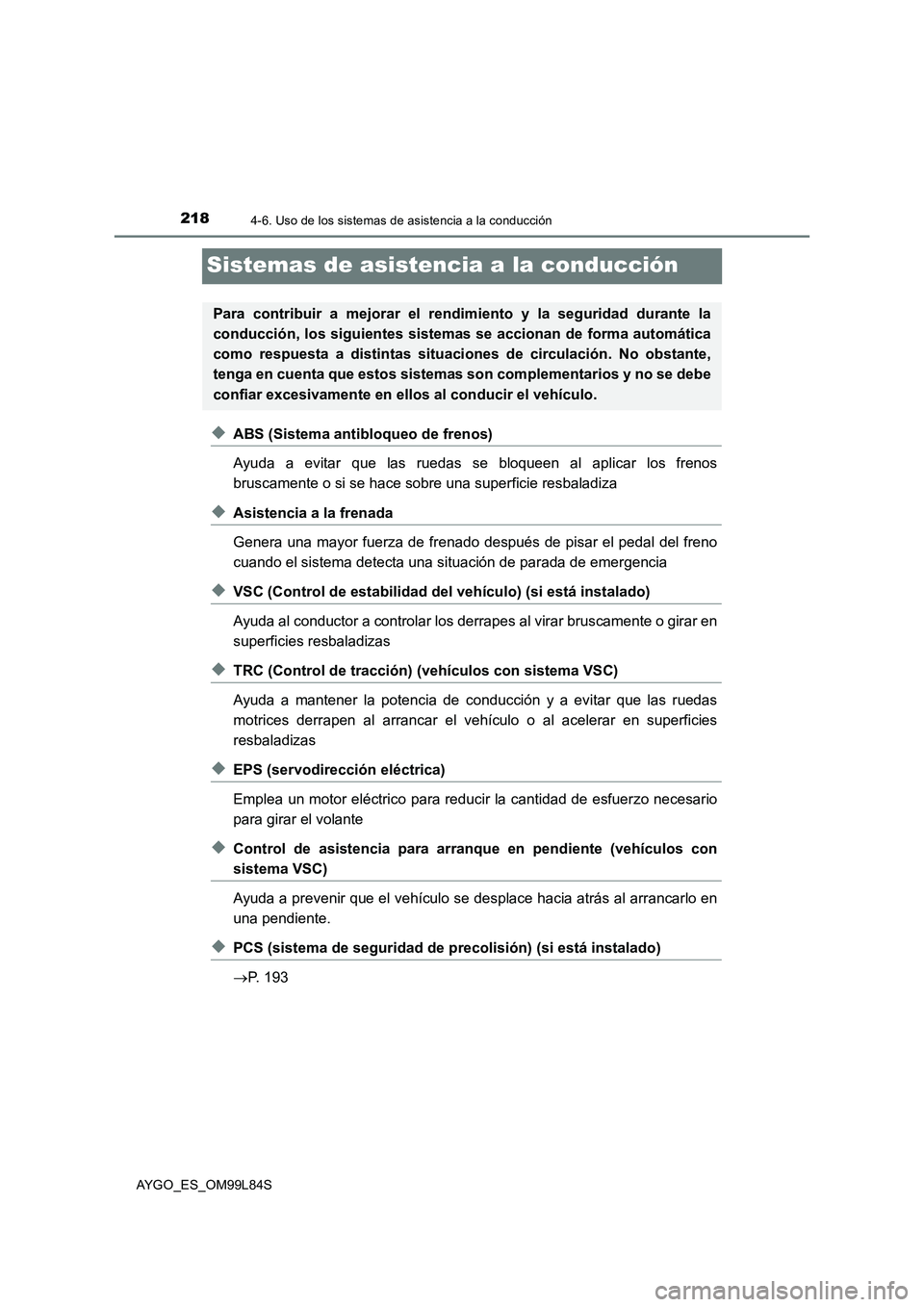 TOYOTA AYGO 2016  Manuale de Empleo (in Spanish) 2184-6. Uso de los sistemas de asistencia a la conducción
AYGO_ES_OM99L84S
Sistemas de asistencia a la conducción
◆ABS (Sistema antibloqueo de frenos) 
Ayuda a evitar que las ruedas se bloqueen al