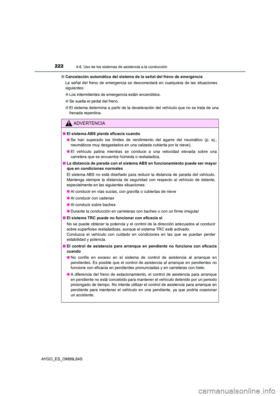 TOYOTA AYGO 2016  Manuale de Empleo (in Spanish) 2224-6. Uso de los sistemas de asistencia a la conducción
AYGO_ES_OM99L84S 
■ Cancelación automática del sistema de la señal del freno de emergencia 
La señal del freno de emergencia se descone