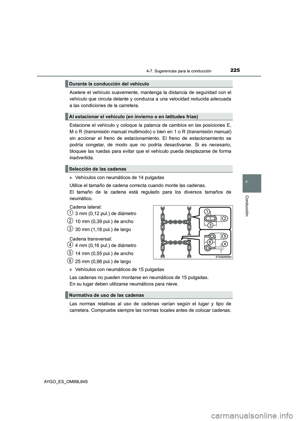 TOYOTA AYGO 2016  Manuale de Empleo (in Spanish) 2254-7. Sugerencias para la conducción
4
Conducción
AYGO_ES_OM99L84S
Acelere el vehículo suavemente, mantenga la distancia de seguridad con el 
vehículo que circula delante y conduzca a una veloci