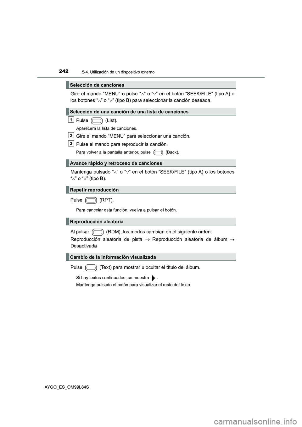 TOYOTA AYGO 2016 Manuale de Empleo (in Spanish) 2425-4. Utilización de un dispositivo externo
AYGO_ES_OM99L84S
Gire el mando “MENU” o pulse “” o “” en el botón “SEEK/FILE” (tipo A) o
los botones “ ” o “” (tipo TOYOTA AYGO 2016 Manuale de Empleo (in Spanish) 2425-4. Utilización de un dispositivo externo
AYGO_ES_OM99L84S
Gire el mando “MENU” o pulse “” o “” en el botón “SEEK/FILE” (tipo A) o
los botones “ ” o “” (tipo