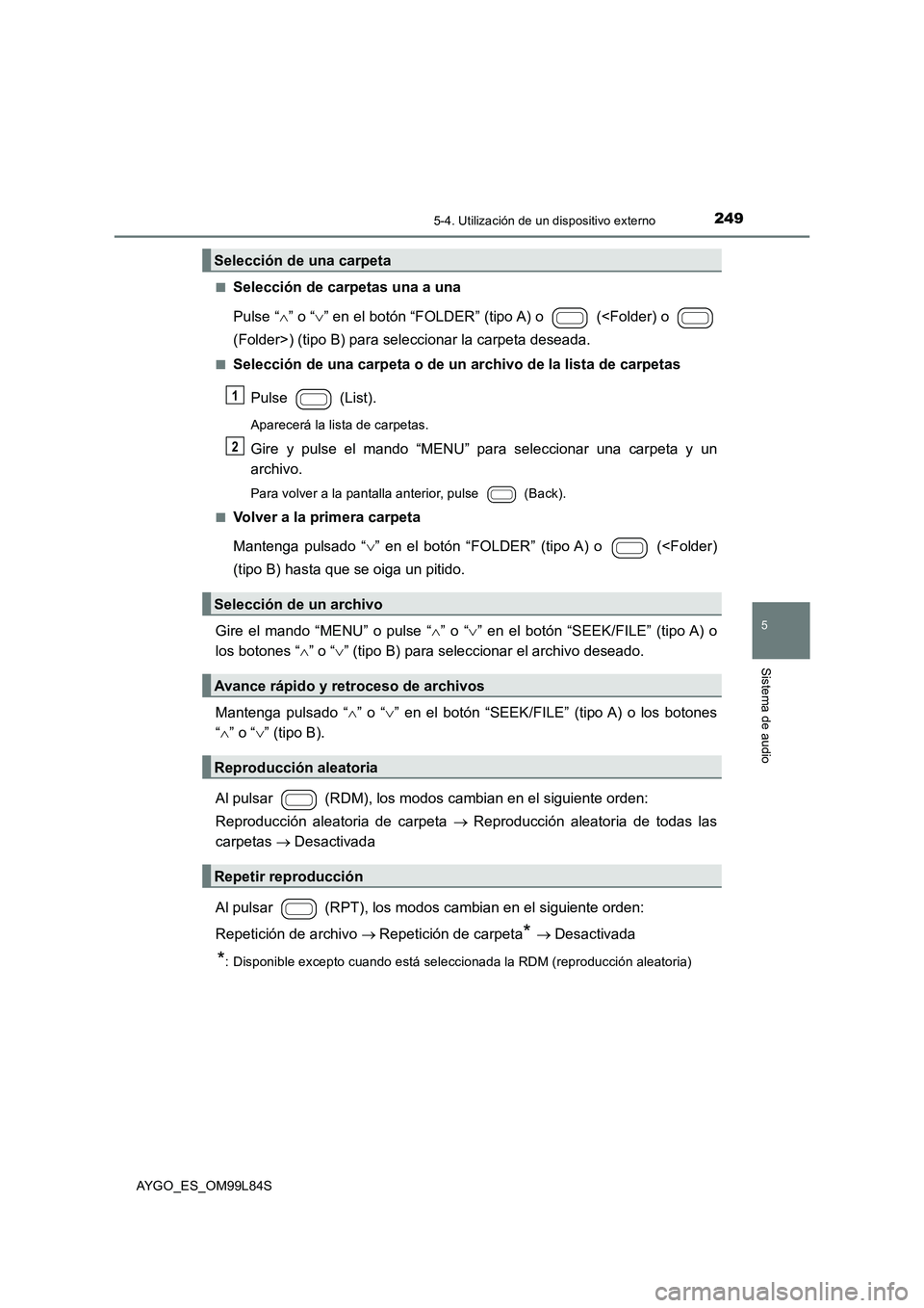 TOYOTA AYGO 2016 Manuale de Empleo (in Spanish) 2495-4. Utilización de un dispositivo externo
5
Sistema de audio
AYGO_ES_OM99L84S
■Selección de carpetas una a una
Pulse “ ” o “” en el botón “FOLDER” (tipo A) o (<Folder) o TOYOTA AYGO 2016 Manuale de Empleo (in Spanish) 2495-4. Utilización de un dispositivo externo
5
Sistema de audio
AYGO_ES_OM99L84S
■Selección de carpetas una a una
Pulse “ ” o “” en el botón “FOLDER” (tipo A) o (<Folder) o