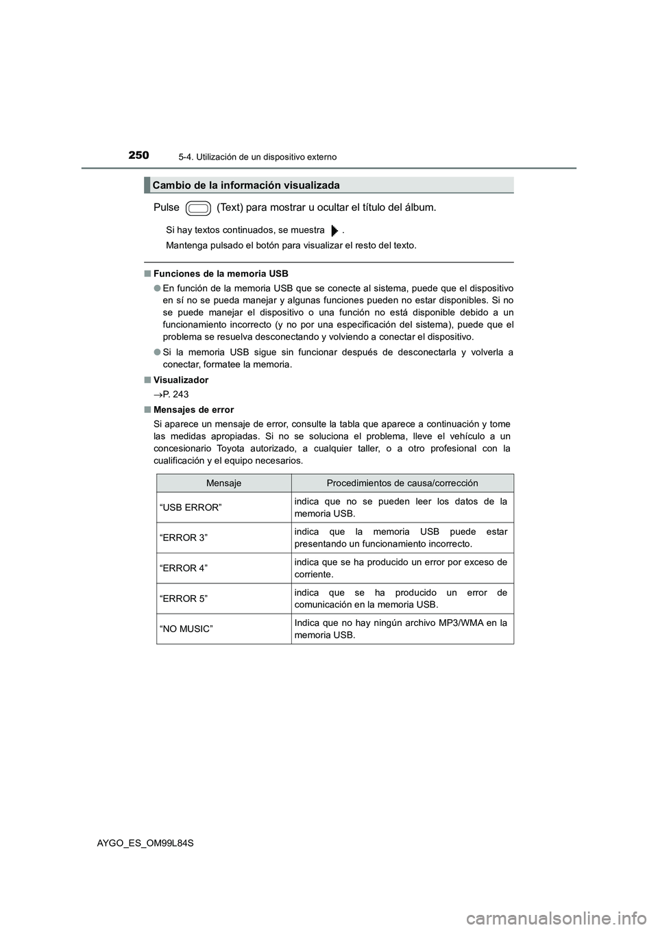 TOYOTA AYGO 2016 Manuale de Empleo (in Spanish) 2505-4. Utilización de un dispositivo externo
AYGO_ES_OM99L84S
Pulse (Text) para mostrar u ocultar el título del álbum.
Si hay textos continuados, se muestra .
Mantenga pulsado el botón para v TOYOTA AYGO 2016 Manuale de Empleo (in Spanish) 2505-4. Utilización de un dispositivo externo
AYGO_ES_OM99L84S
Pulse (Text) para mostrar u ocultar el título del álbum.
Si hay textos continuados, se muestra .
Mantenga pulsado el botón para v