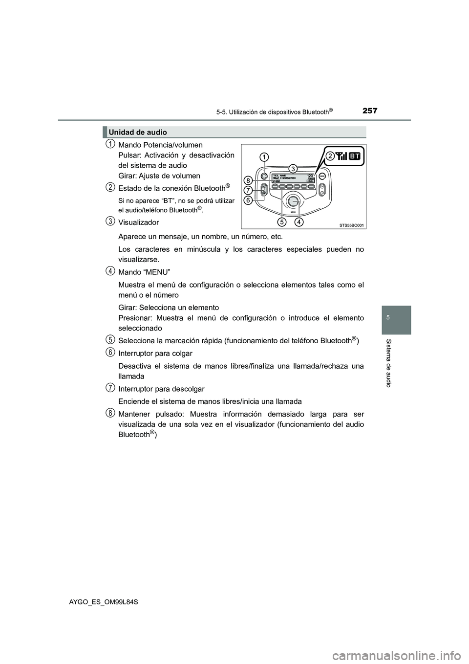 TOYOTA AYGO 2016 Manuale de Empleo (in Spanish) 2575-5. Utilización de dispositivos Bluetooth®
5
Sistema de audio
AYGO_ES_OM99L84S
Mando Potencia/volumen
Pulsar: Activación y desactivación
del sistema de audio
Girar: Ajuste de volumen
Es TOYOTA AYGO 2016 Manuale de Empleo (in Spanish) 2575-5. Utilización de dispositivos Bluetooth®
5
Sistema de audio
AYGO_ES_OM99L84S
Mando Potencia/volumen
Pulsar: Activación y desactivación
del sistema de audio
Girar: Ajuste de volumen
Es