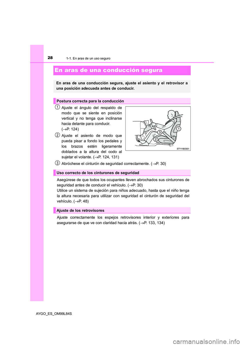 TOYOTA AYGO 2016 Manuale de Empleo (in Spanish) 281-1. En aras de un uso seguro
AYGO_ES_OM99L84S
En aras de una conducción segura
Ajuste el ángulo del respaldo de
modo que se siente en posición
vertical y no tenga que inclinarse
hacia delante TOYOTA AYGO 2016 Manuale de Empleo (in Spanish) 281-1. En aras de un uso seguro
AYGO_ES_OM99L84S
En aras de una conducción segura
Ajuste el ángulo del respaldo de
modo que se siente en posición
vertical y no tenga que inclinarse
hacia delante