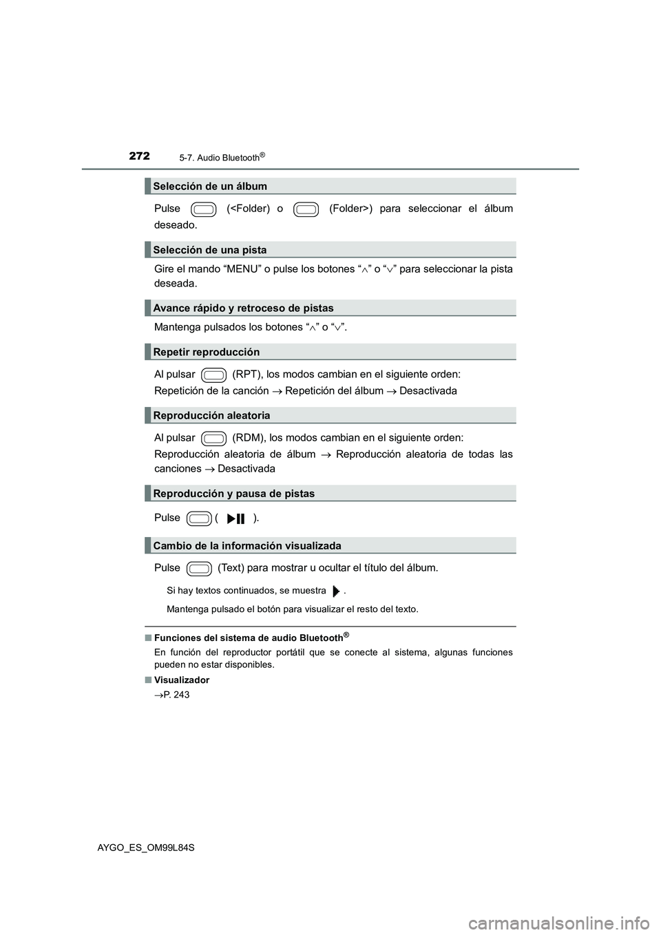 TOYOTA AYGO 2016  Manuale de Empleo (in Spanish) 2725-7. Audio Bluetooth®
AYGO_ES_OM99L84S
Pulse   (<Folder) o   (Folder>) para seleccionar el álbum 
deseado. 
Gire el mando “MENU” o pulse los botones “ ” o “” para seleccionar la