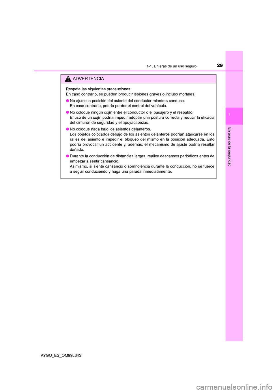 TOYOTA AYGO 2016 Manuale de Empleo (in Spanish) 291-1. En aras de un uso seguro
1
En aras de la seguridad
AYGO_ES_OM99L84S
ADVERTENCIA
Respete las siguientes precauciones.
En caso contrario, se pueden producir lesiones graves o incluso mortales.
TOYOTA AYGO 2016 Manuale de Empleo (in Spanish) 291-1. En aras de un uso seguro
1
En aras de la seguridad
AYGO_ES_OM99L84S
ADVERTENCIA
Respete las siguientes precauciones.
En caso contrario, se pueden producir lesiones graves o incluso mortales.