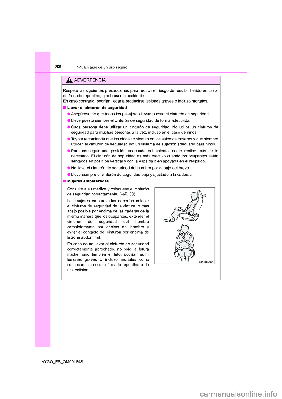 TOYOTA AYGO 2016 Manuale de Empleo (in Spanish) 321-1. En aras de un uso seguro
AYGO_ES_OM99L84S
ADVERTENCIA
Respete las siguientes precauciones para reducir el riesgo de resultar herido en caso
de frenada repentina, giro brusco o accidente.
En ca TOYOTA AYGO 2016 Manuale de Empleo (in Spanish) 321-1. En aras de un uso seguro
AYGO_ES_OM99L84S
ADVERTENCIA
Respete las siguientes precauciones para reducir el riesgo de resultar herido en caso
de frenada repentina, giro brusco o accidente.
En ca