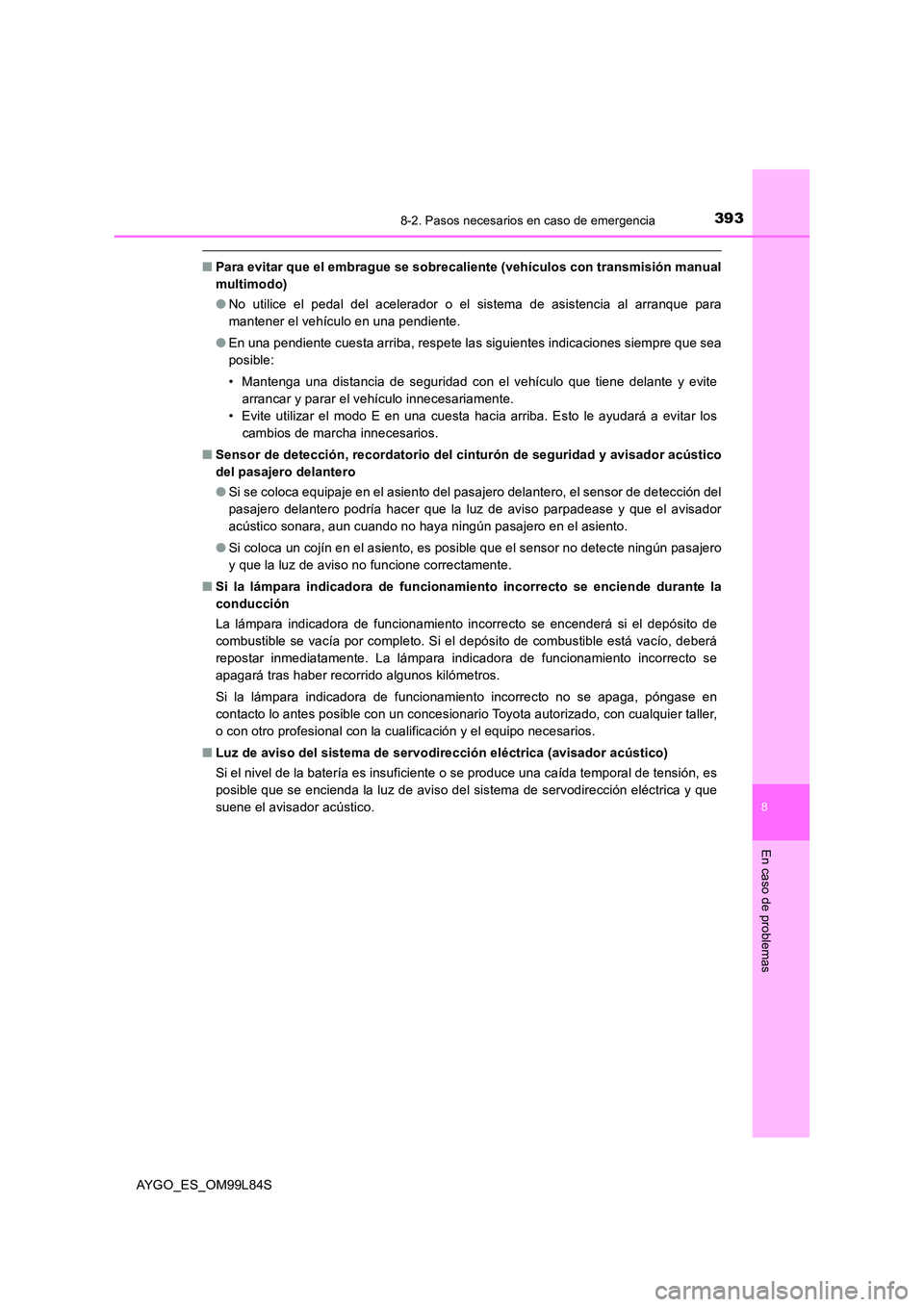 TOYOTA AYGO 2016 Manuale de Empleo (in Spanish) 3938-2. Pasos necesarios en caso de emergencia
8
En caso de problemas
AYGO_ES_OM99L84S
■Para evitar que el embrague se sobrecaliente (vehículos con transmisión manual
multimodo)
● No utilice e TOYOTA AYGO 2016 Manuale de Empleo (in Spanish) 3938-2. Pasos necesarios en caso de emergencia
8
En caso de problemas
AYGO_ES_OM99L84S
■Para evitar que el embrague se sobrecaliente (vehículos con transmisión manual
multimodo)
● No utilice e