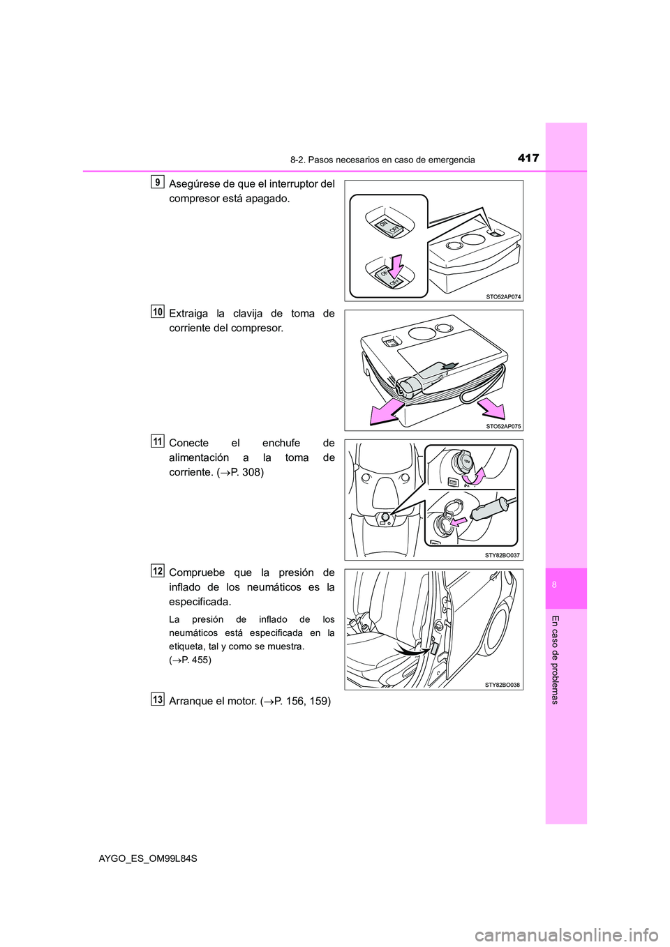 TOYOTA AYGO 2016 Manuale de Empleo (in Spanish) 4178-2. Pasos necesarios en caso de emergencia
8
En caso de problemas
AYGO_ES_OM99L84S
Asegúrese de que el interruptor del
compresor está apagado.
Extraiga la clavija de toma de
corriente del com TOYOTA AYGO 2016 Manuale de Empleo (in Spanish) 4178-2. Pasos necesarios en caso de emergencia
8
En caso de problemas
AYGO_ES_OM99L84S
Asegúrese de que el interruptor del
compresor está apagado.
Extraiga la clavija de toma de
corriente del com