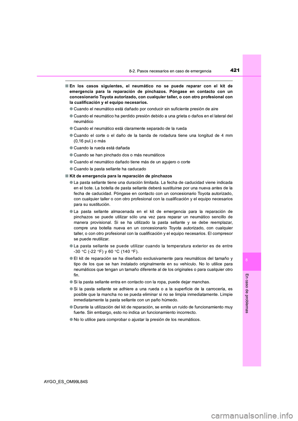 TOYOTA AYGO 2016 Manuale de Empleo (in Spanish) 4218-2. Pasos necesarios en caso de emergencia
8
En caso de problemas
AYGO_ES_OM99L84S
■En los casos siguientes, el neumático no se puede reparar con el kit de
emergencia para la reparación de pi TOYOTA AYGO 2016 Manuale de Empleo (in Spanish) 4218-2. Pasos necesarios en caso de emergencia
8
En caso de problemas
AYGO_ES_OM99L84S
■En los casos siguientes, el neumático no se puede reparar con el kit de
emergencia para la reparación de pi